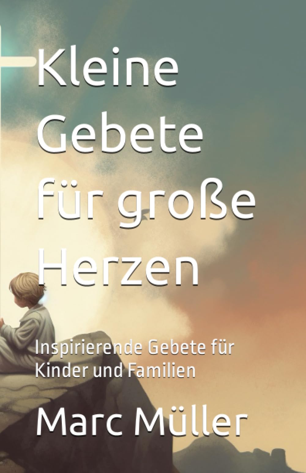 Kleine Gebete für große Herzen: Inspirierende Gebete für Kinder und Familien Non-fiction