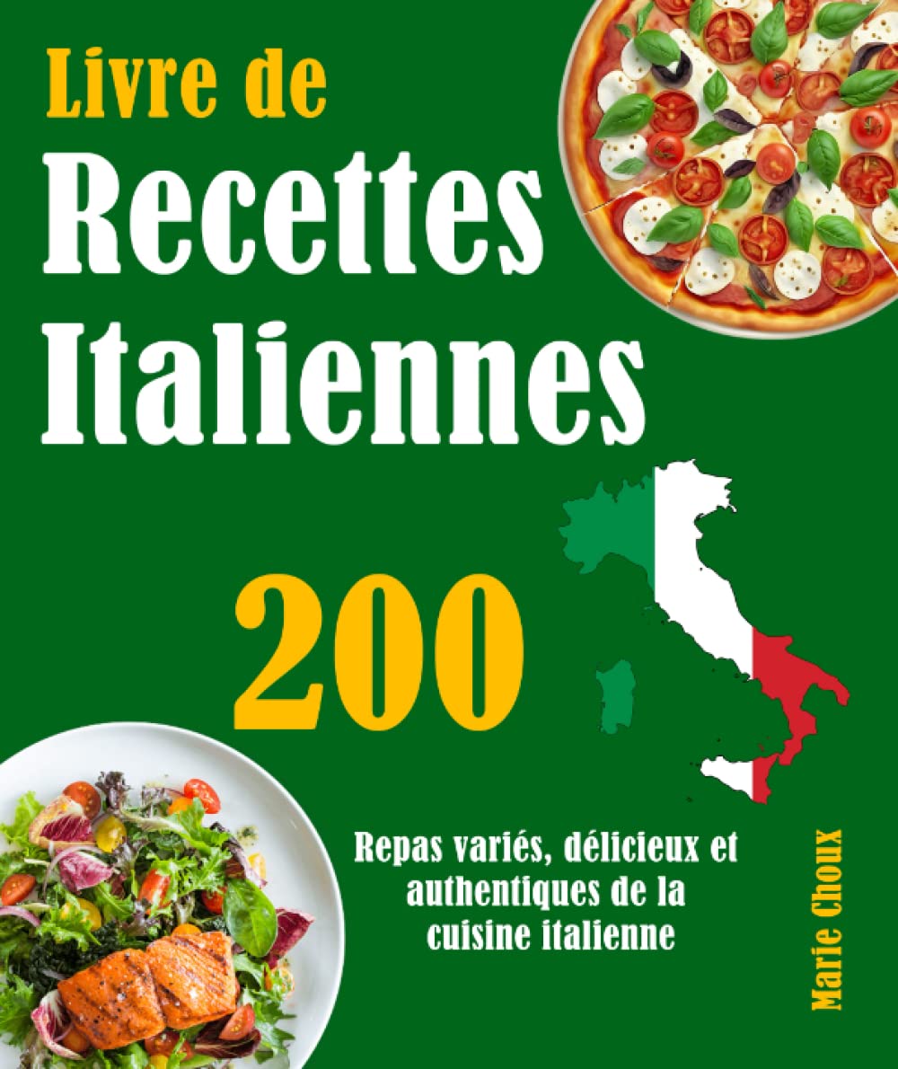 Livre de Recettes Italiennes: 200 Repas variés, délicieux et authentiques de la cuisine italienne Cooking & Enjoying