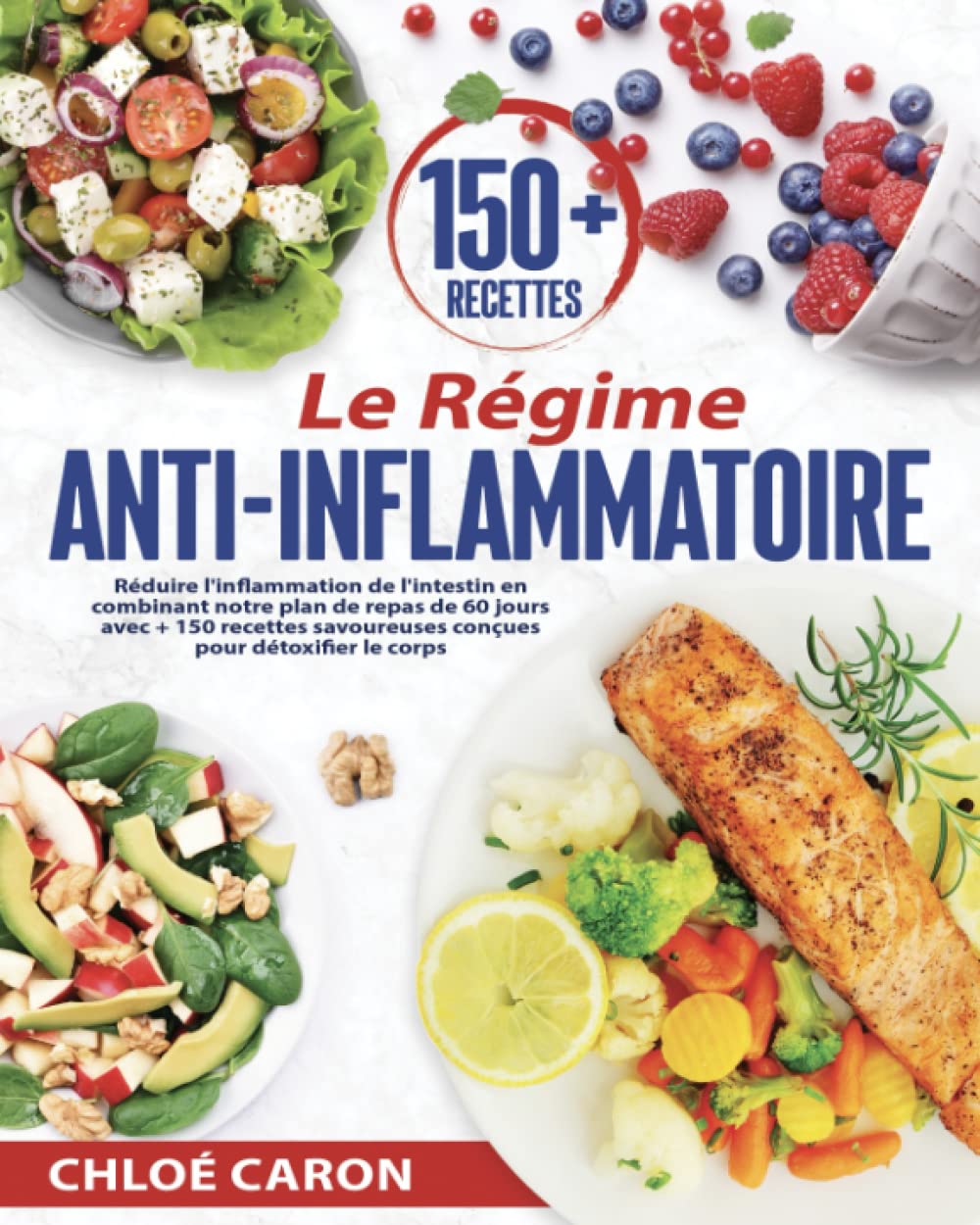 Le Régime Anti-inflammatoire: Réduire l'inflammation de l'intestin en combinant notre plan de repas de 60 jours avec + 150 recettes savoureuses conçues pour détoxifier le corps. Cooking & Enjoying