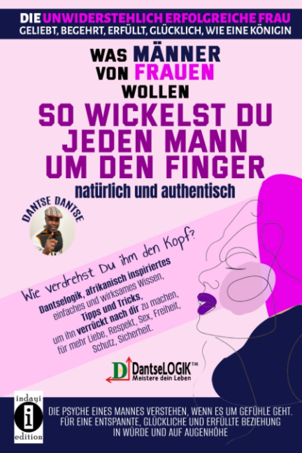 So wickelst du jeden Mann um den Finger, natürlich und authentisch: Was Männer von Frauen wollen: Wie verdrehst du ihm den Kopf? (Die unwiderstehlich erfolgreiche Frau) Partnership & Love
