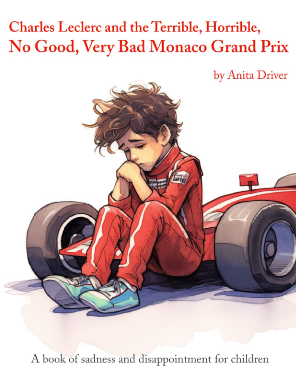 Charles Leclerc and the Terrible, Horrible, No Good, Very Bad Monaco Grand Prix: A book of sadness and disappointment for children Leisure & Fun