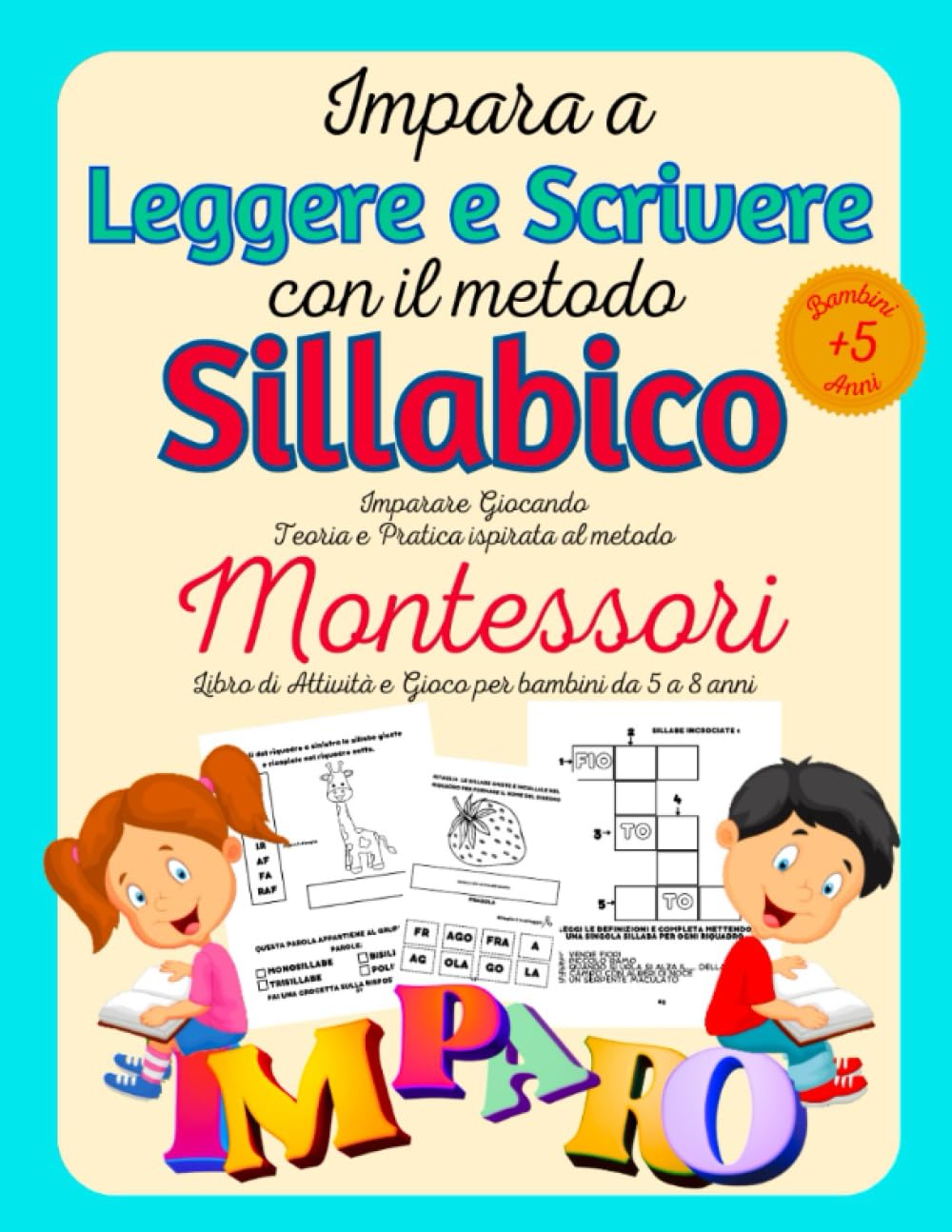 Impara a leggere e scrivere con il metodo sillabico.: Imparare Giocando Teoria e Pratica ispirata al Metodo Montessori. Libro di Attività e Gioco per bambini. Da 5 a 8 anni. Non-fiction