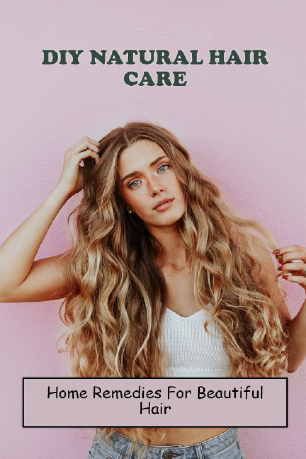 DIY Natural Hair Care: Home Remedies For Beautiful Hair book