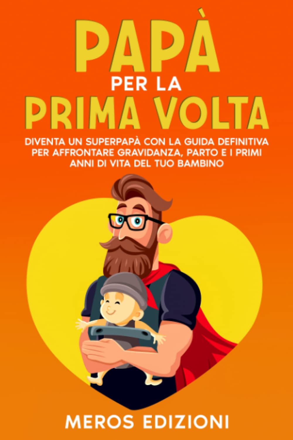 Papà per la prima volta: Diventa un SuperPapà con la guida definitiva per affrontare gravidanza, parto e i primi anni di vita del tuo bambino Parents & Children