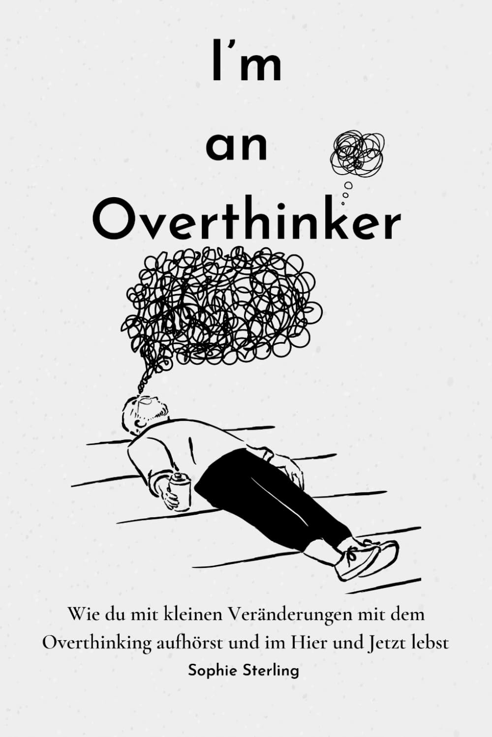 I’m an Overthinker: Wie du mit kleinen Veränderungen mit dem Overthinking aufhörst und im Hier und Jetzt lebst/ Positive Gedanken fördern/ Praktische ... denken/ Selbstreflexion/ Mehr Selbstliebe Medicine