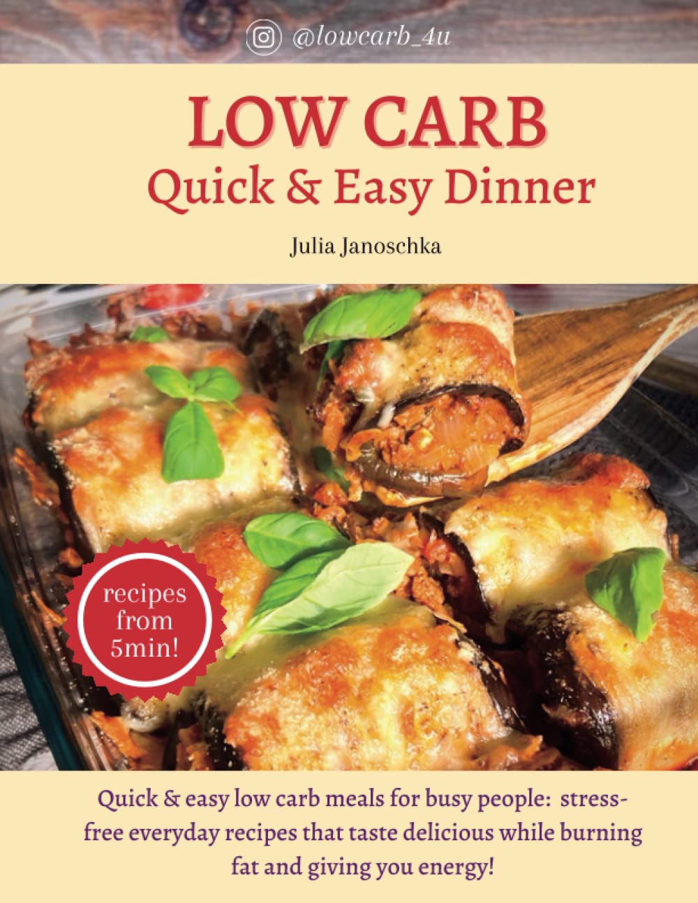 Low Carb Quick & Easy Dinner: Quick & easy low carb meals for busy people: stress-free everyday recipes that taste delicious while burning fat and giving you energy! Health, Nutrition & Fitness