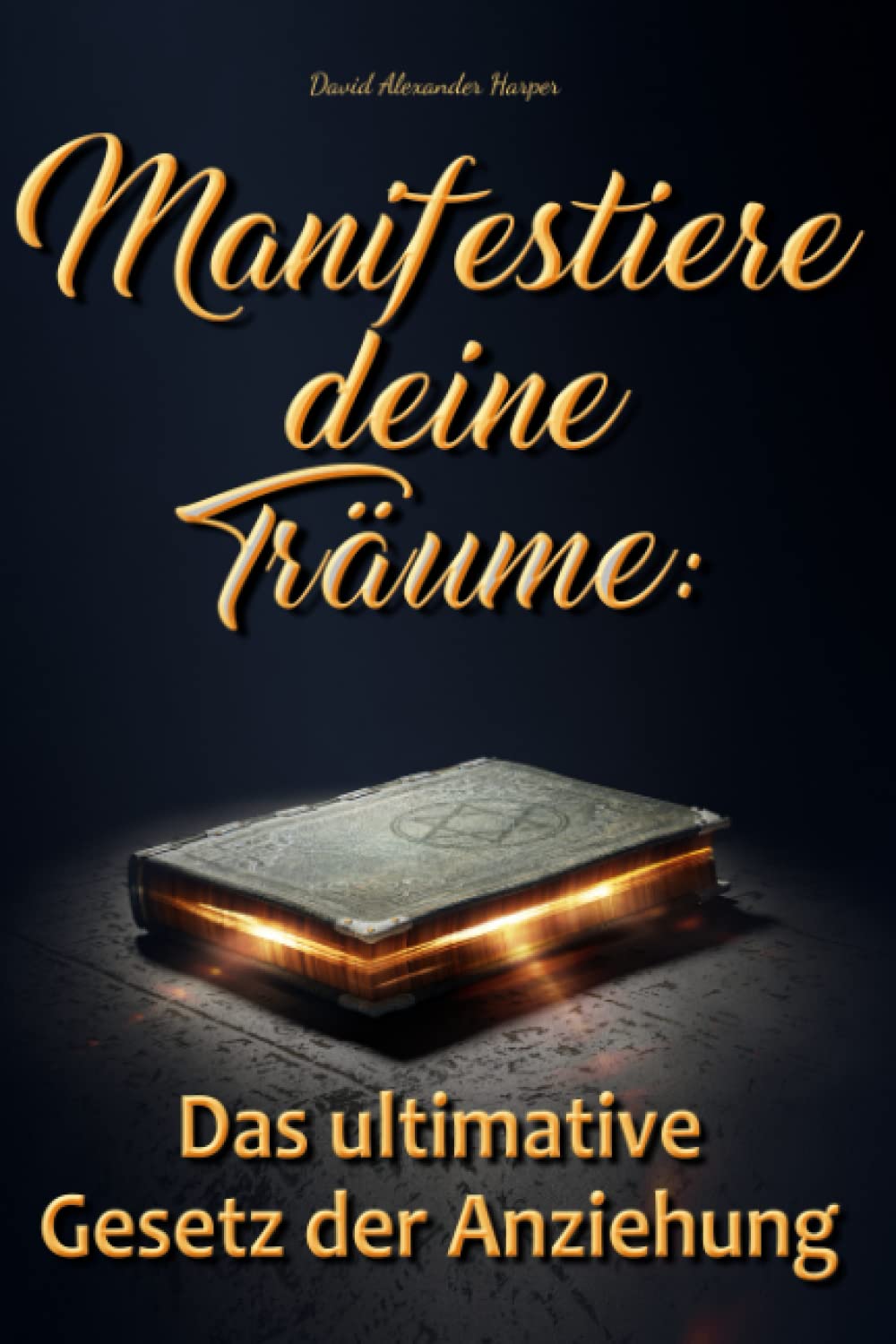 Manifestiere deine Träume: Das ultimative Gesetz der Anziehung Lifestyle