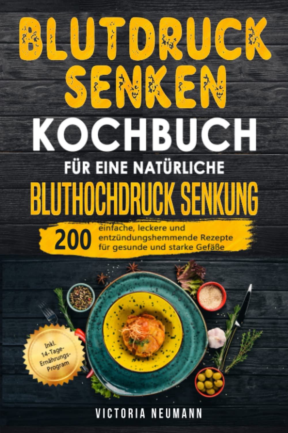 Blutdruck senken Kochbuch für eine natürliche Bluthochdruck Senkung: 200 Einfache, leckere und entzündungshemmende Rezepte für gesunde und starke Gefäße. Inkl. 14-Tage-Ernährungs-Program Cooking & Enjoying