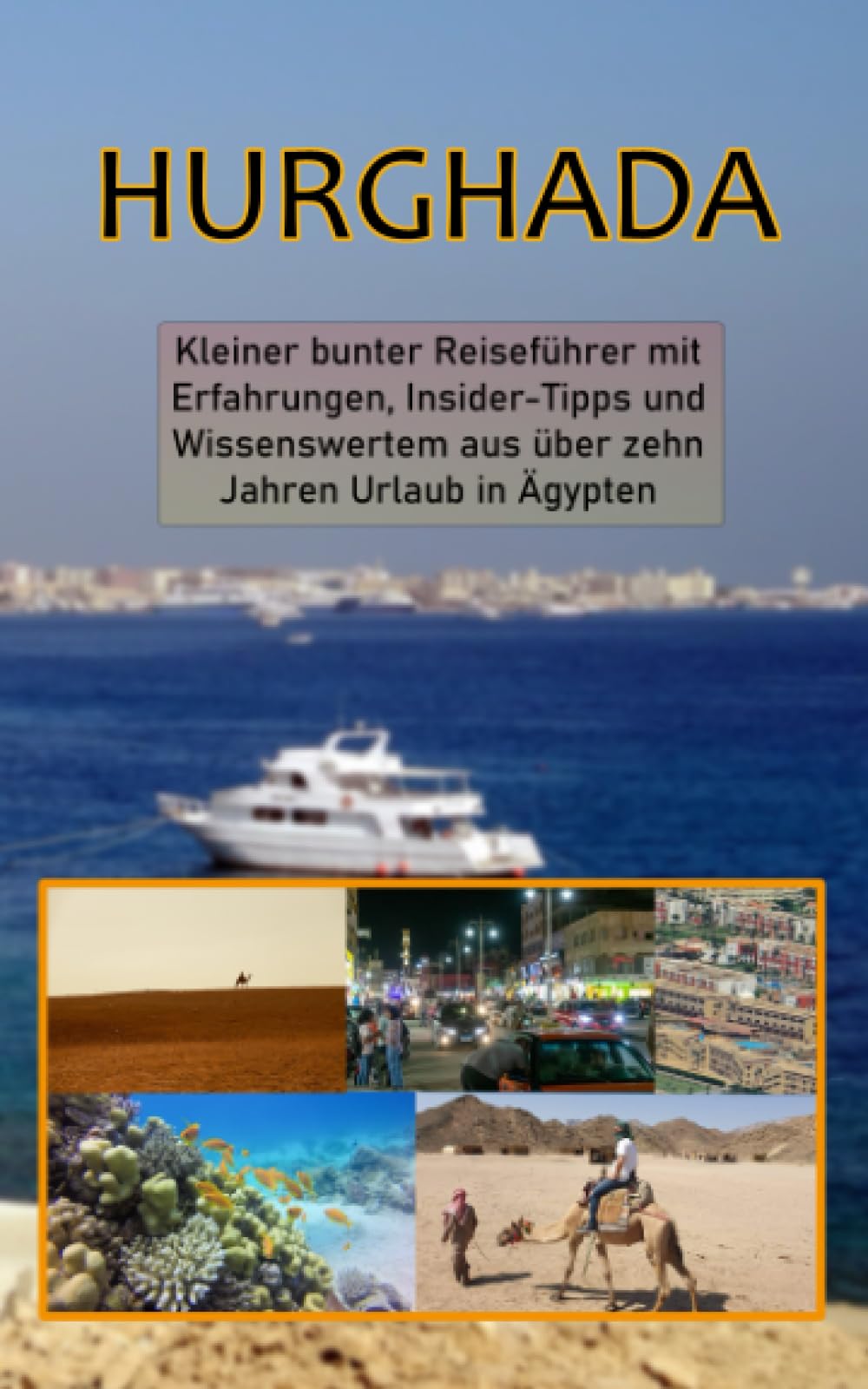 Hurghada: Kleiner bunter Reiseführer mit Erfahrungen, Insider-Tipps und Wissenswertem aus über zehn Jahren Urlaub in Ägypten book