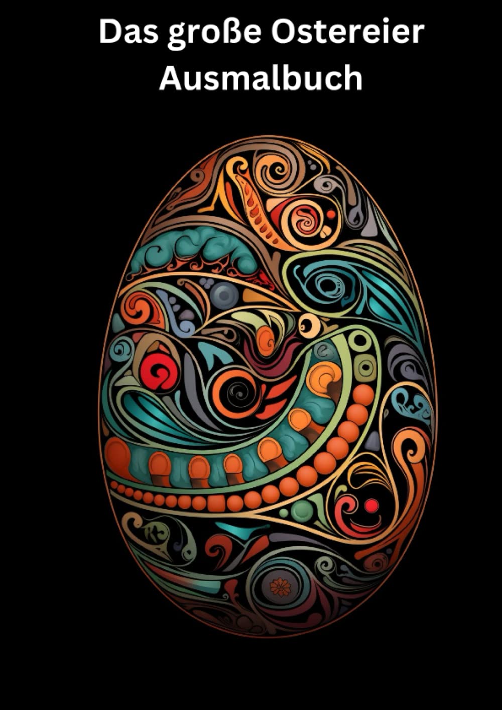 Das besondere Oster-Ausmalbuch: Das perfekte Geschenk für Enkelkinder und kreative Erwachsene (Farbenzauber & Kreativspaß: Unsere besonderen Malbücher ... für stundenlangen Malspaß für Jung und Alt!) Hobbies & Crafts