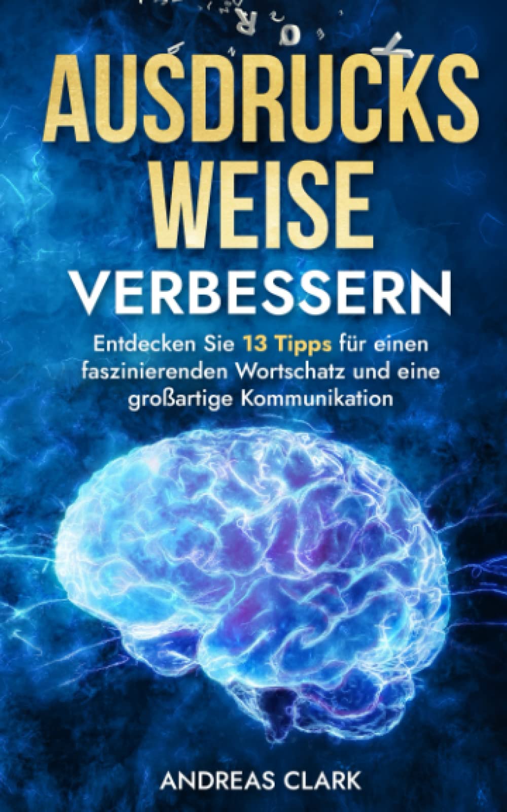 Ausdrucksweise Verbessern: Entdecken Sie 13 Tipps für einen faszinierenden Wortschatz und eine großartige Kommunikation Business, Finance & Career