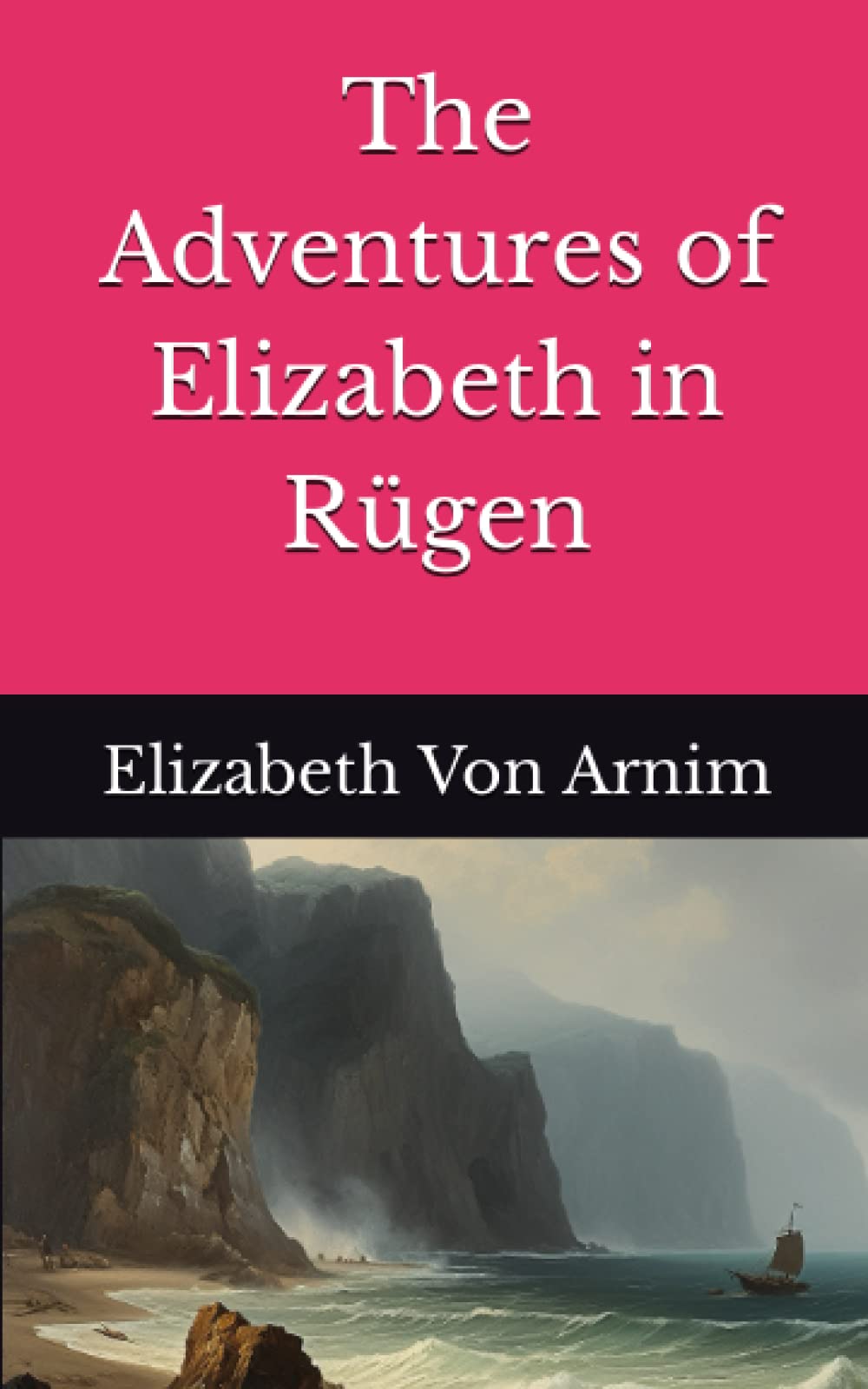 The Adventures of Elizabeth in Rügen: The 1904 Literary Fiction Classic (Annotated) Classics