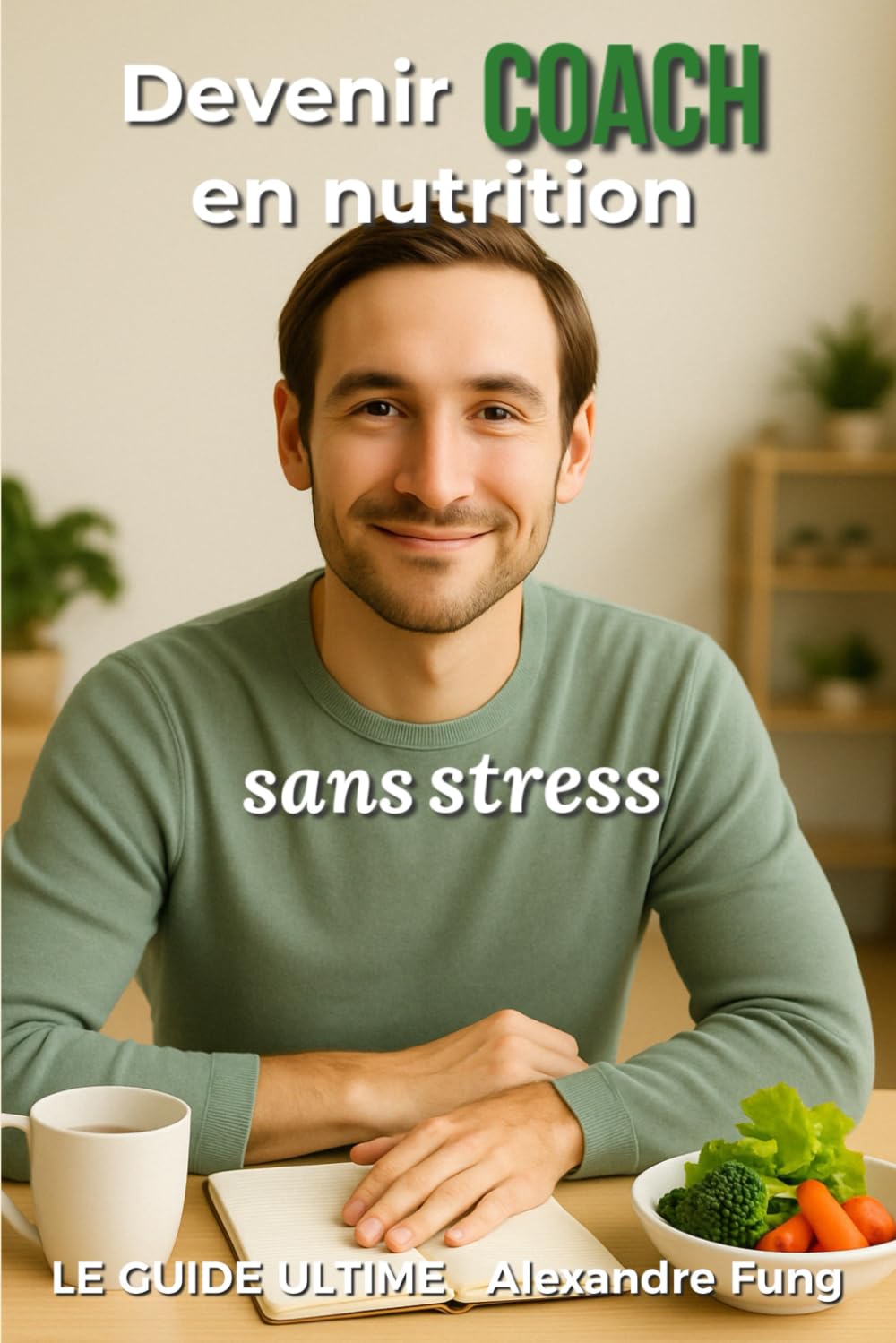 Devenir coach en nutrition sans stress: Le guide ultime book