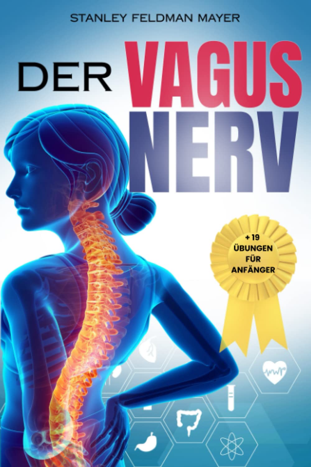 Der Vagus Nerve: Stimulation und Aktivierung mit über 19 täglichen Übungen für Anfänger + der komplette Leitfaden zur Heilung von Entzündungen, ... Körpers. Erklärung der polyvagalen Theorie. Medicine
