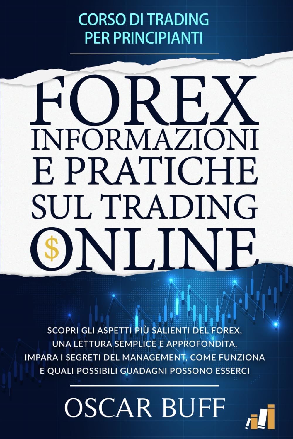 FOREX INFORMAZIONI E PRATICHE SUL TRADING ONLINE: Corso di Trading per Principianti, Scopri gli Aspetti più Salienti del Forex, una Lettura Semplice e ... Quali Possibili Guadagni Possono Esserci book
