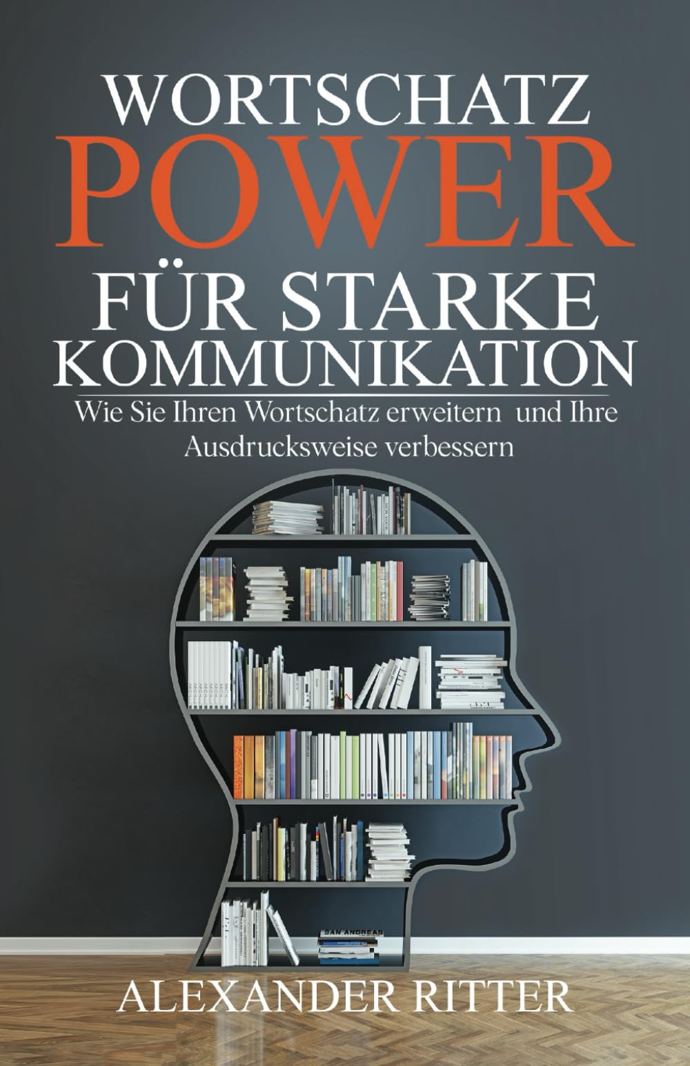 WORTSCHATZ POWER FÜR STARKE KOMMUNIKATION - Wie Sie Ihren Wortschatz erweitern und Ihre Ausdrucksweise verbessern Lifestyle