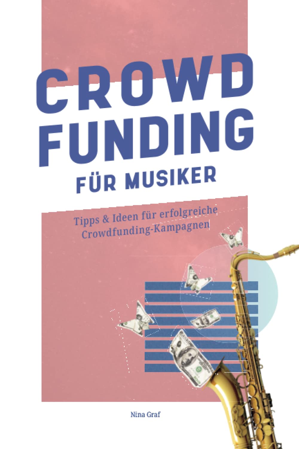Crowdfunding für Musiker: Tipps & Ideen für erfolgreiche Crowdfunding-Kampagnen Arts & Music