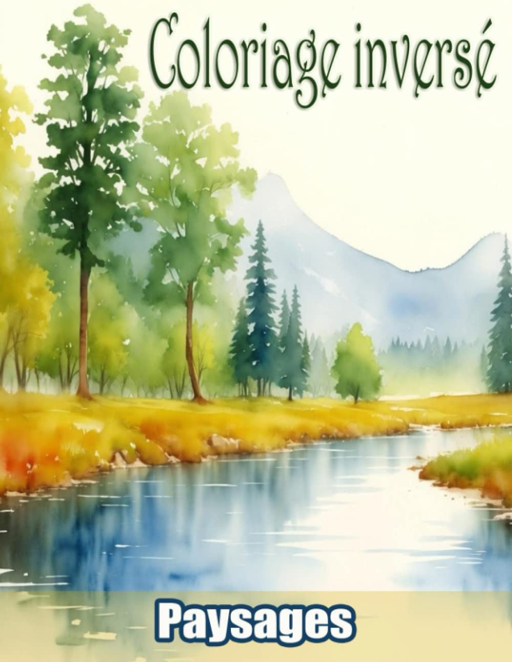 Coloriage Inversé Paysages: Livre de Coloriage inversé pour femmes et hommes, avec 35 Aquarelles de Nature et de beaux paysages à compléter en traçant ... - des œuvres d'art uniques pour adultes book