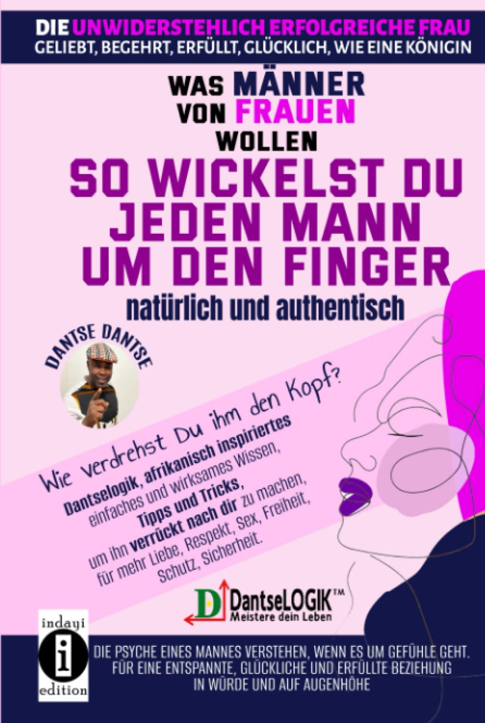 So wickelst du jeden Mann um den Finger, natürlich und authentisch: Was Männer von Frauen wollen: Wie verdrehst du ihm den Kopf? (Die unwiderstehlich erfolgreiche Frau) Eroticism