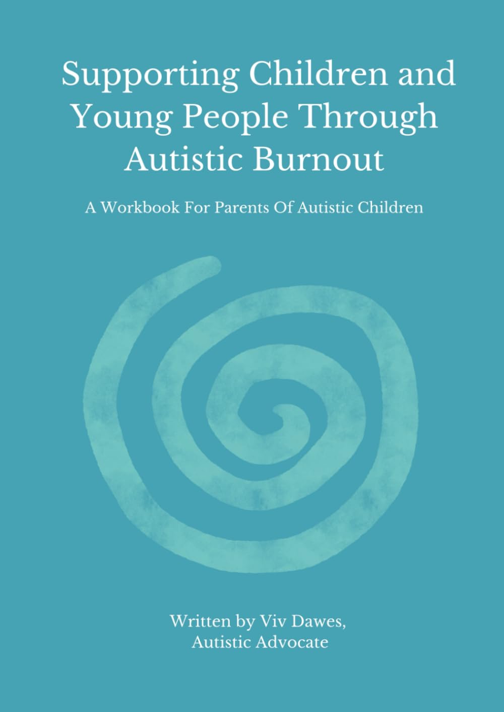 Supporting Children and Young People Through Autistic Burnout (A Workbook For Parents Of Autistic Children) Education & Training
