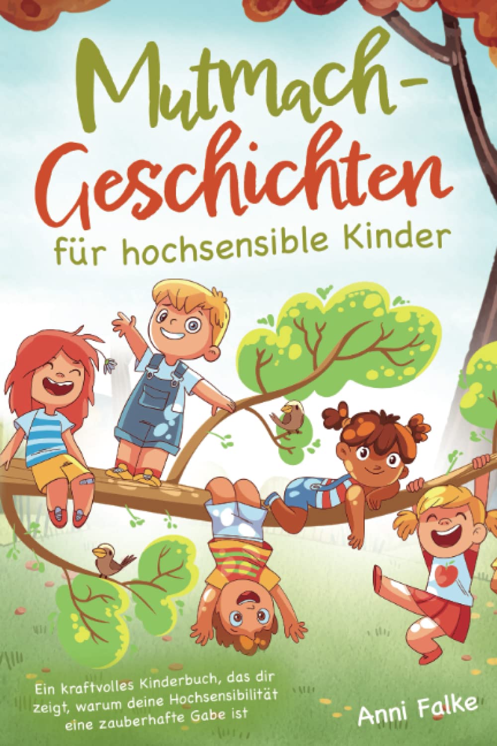 Mutmach-Geschichten für hochsensible Kinder - Ein kraftvolles Kinderbuch, das dir zeigt, warum deine Hochsensibilität eine zauberhafte Gabe ist book