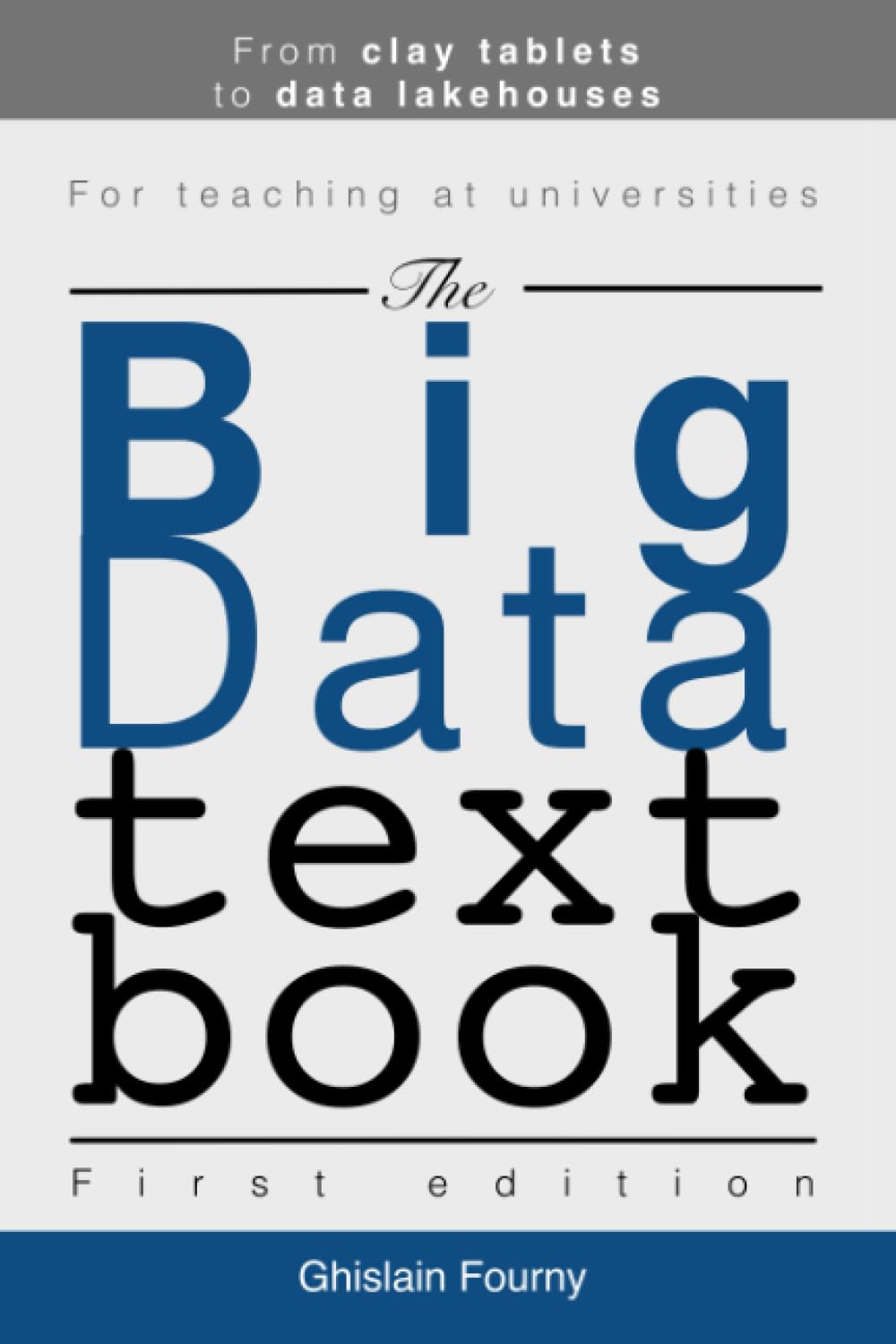 The Big Data Textbook: From clay tablets to data lakehouses (Ghislain Fourny on Data, Band 2) Computer Science