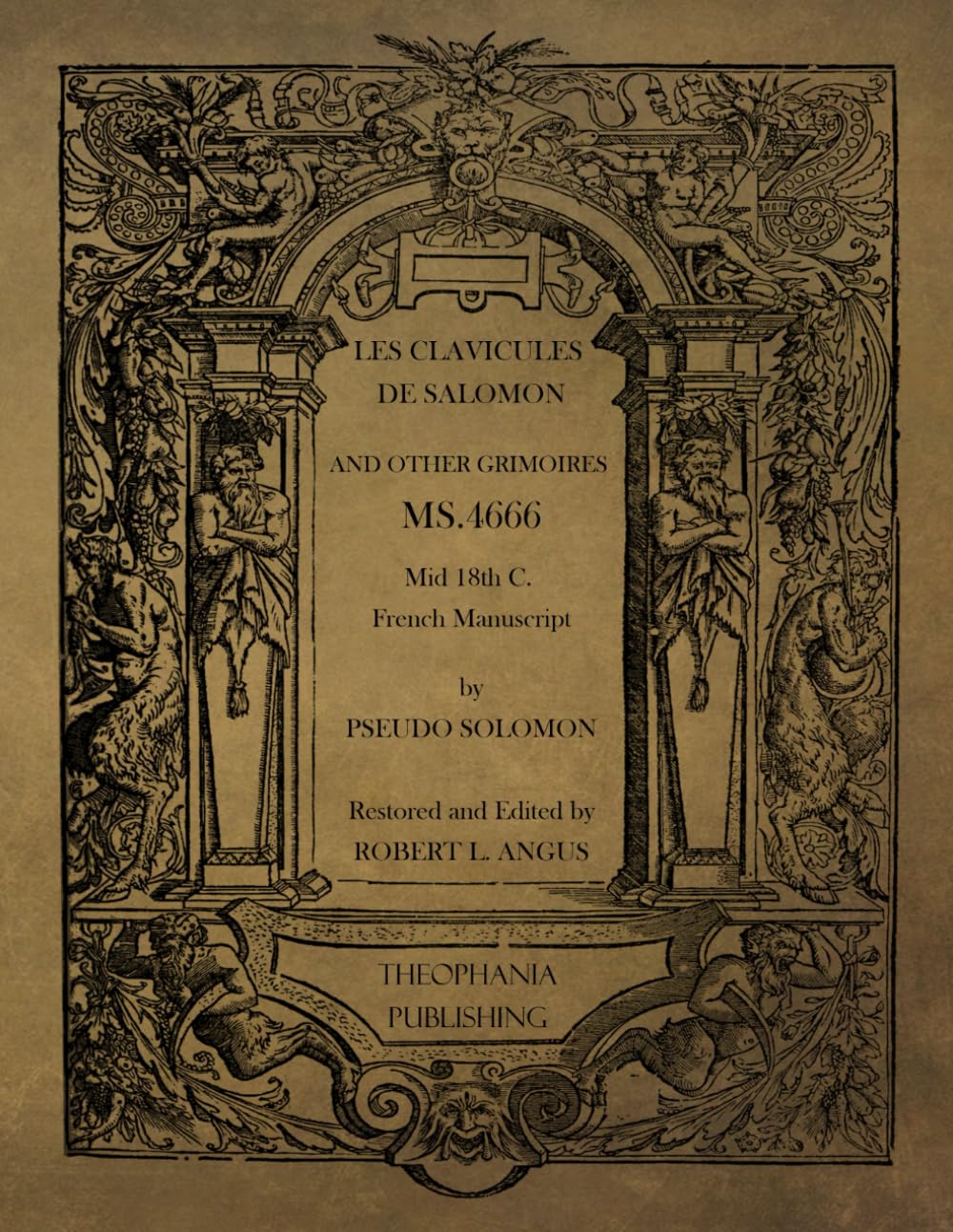 Les Clavicules De Salomon and other Grimoires: Les Clavicules de Salomon Lumière Sortie des Tenèbres d'où il s'ensuit le Grand Grimoire La Grande ... Le véritable Grimoire du Pape Honorius book
