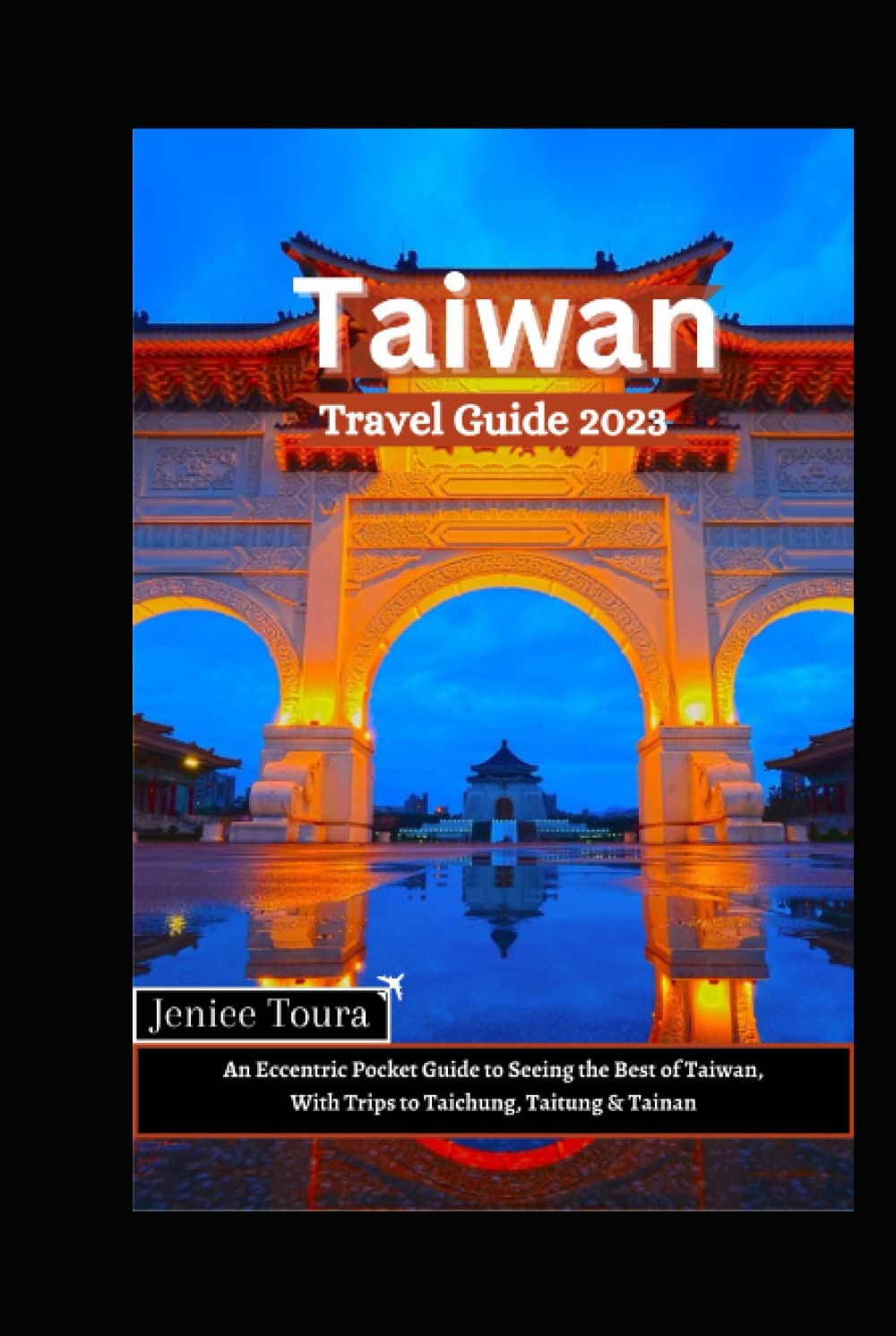 Taiwan Travel Guide 2023: An Eccentric Pocket Guide to Seeing the Best of Taiwan, With Trips to Taichung, Taitung & Tainan (Epic Adventure Guides) Health, Nutrition & Fitness