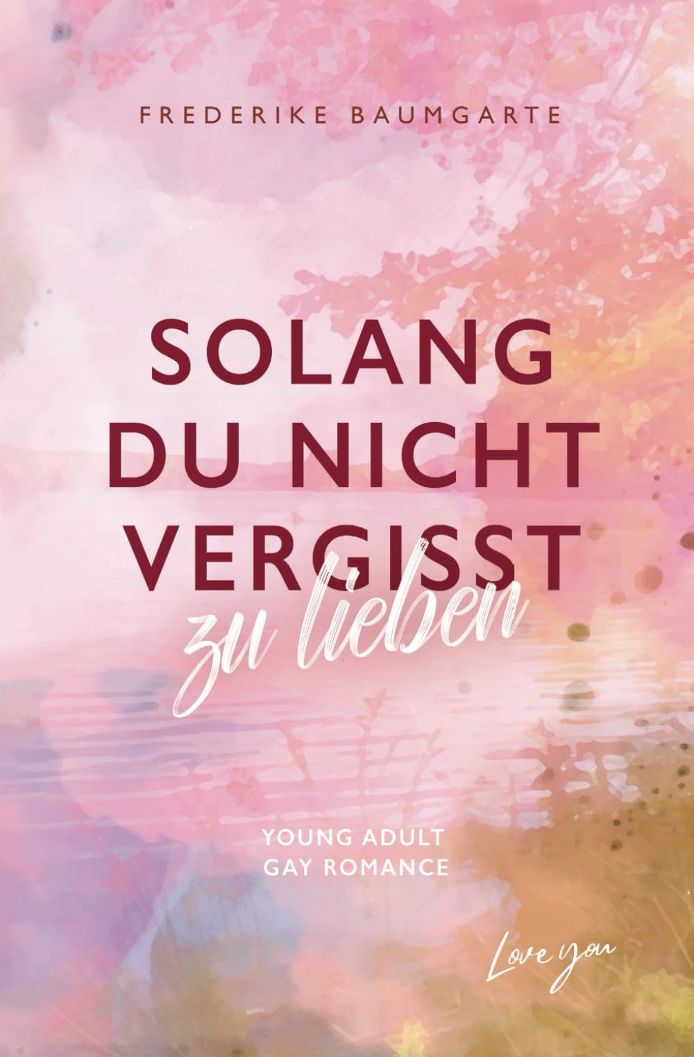 Solang du nicht vergisst zu lieben New Adult