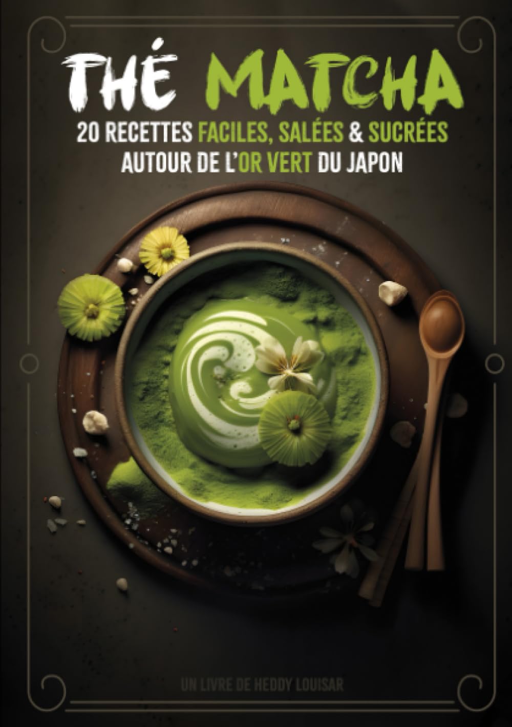 Thé Matcha : 20 recettes faciles, salées et sucrées: Découvrez 20 recettes saines et équilibrées autour de l'or vert du japon Cooking & Enjoying