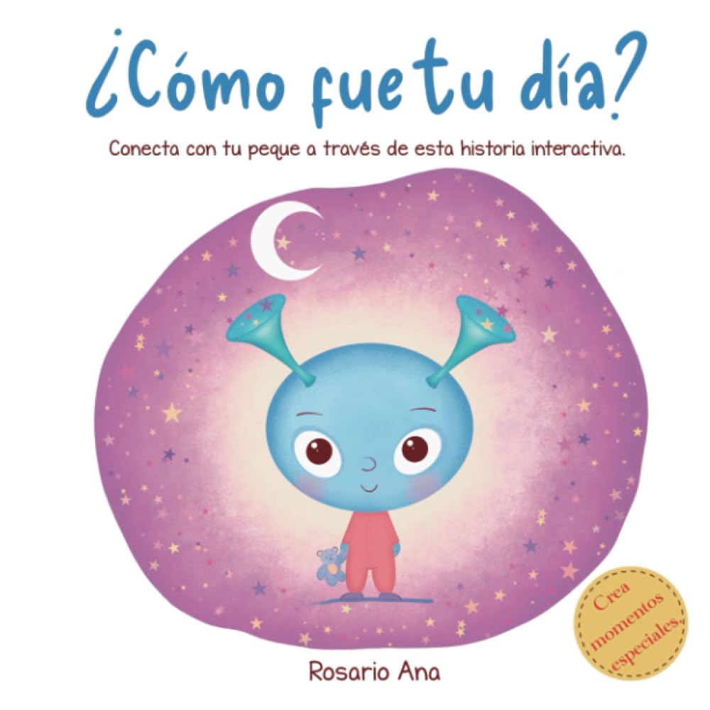 ¿Cómo fue tu día?: Una divertida historia interactiva para conectar, conoceros mejor, aprender a gestionar las emociones y relajarse antes de dormir. book