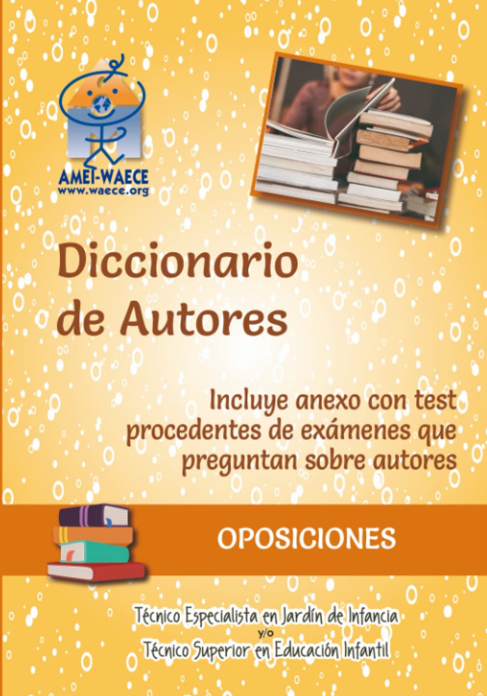 Diccionario de Autores de Educación Infantil: Incluye anexo con test procedentes de exámenes que preguntan sobre autores (Biblioteca AMEI-WAECE) Business, Finance & Career