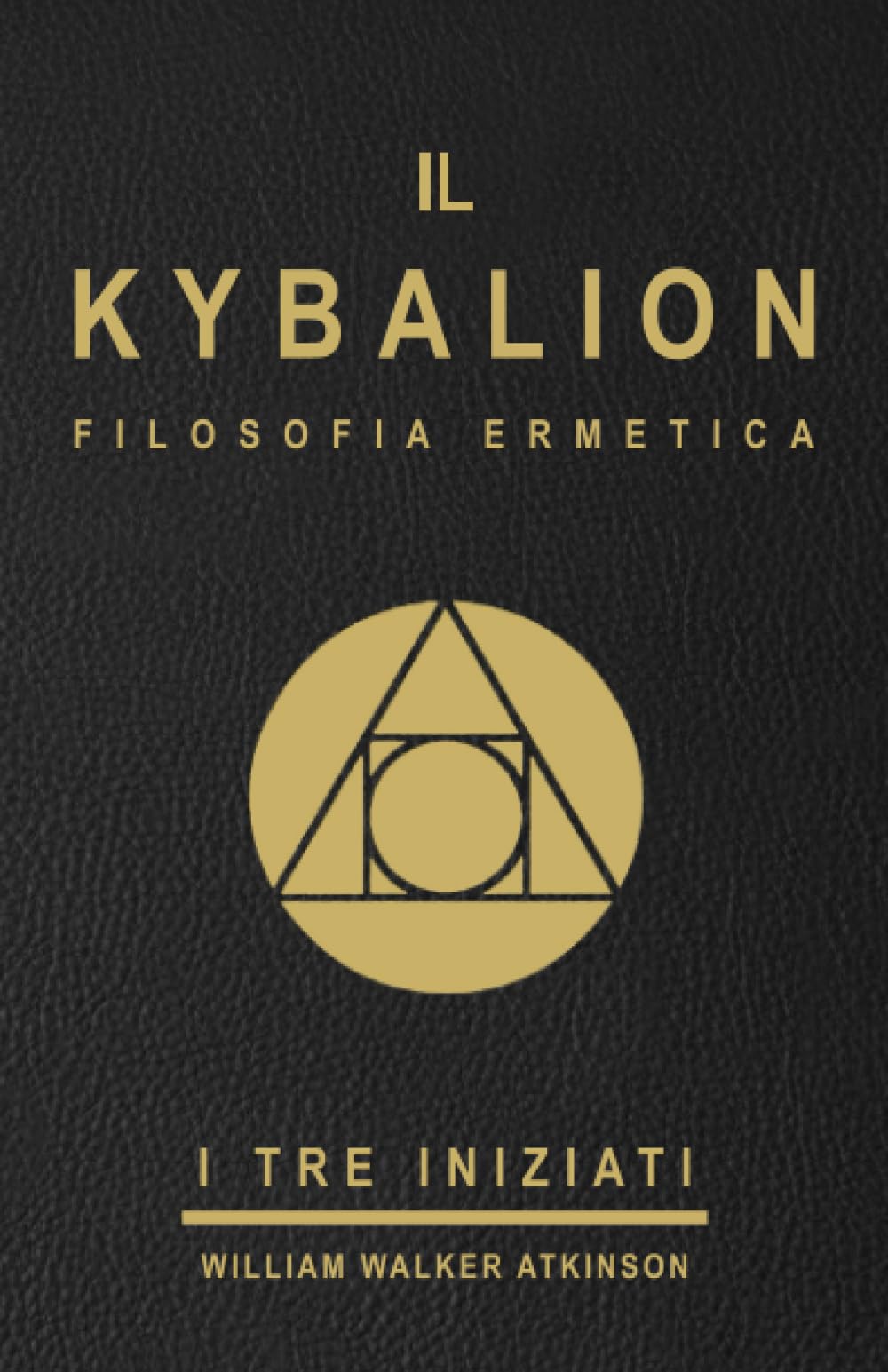 IL KYBALION - FILOSOFIA ERMETICA - I TRE INIZIATI - EDIZIONE ITALIANA: Uno studio della filosofia ermetica dell'antico Egitto e della Grecia ( il ... / paranormali / esoterismo / misticismo ) Religion & Esotericism