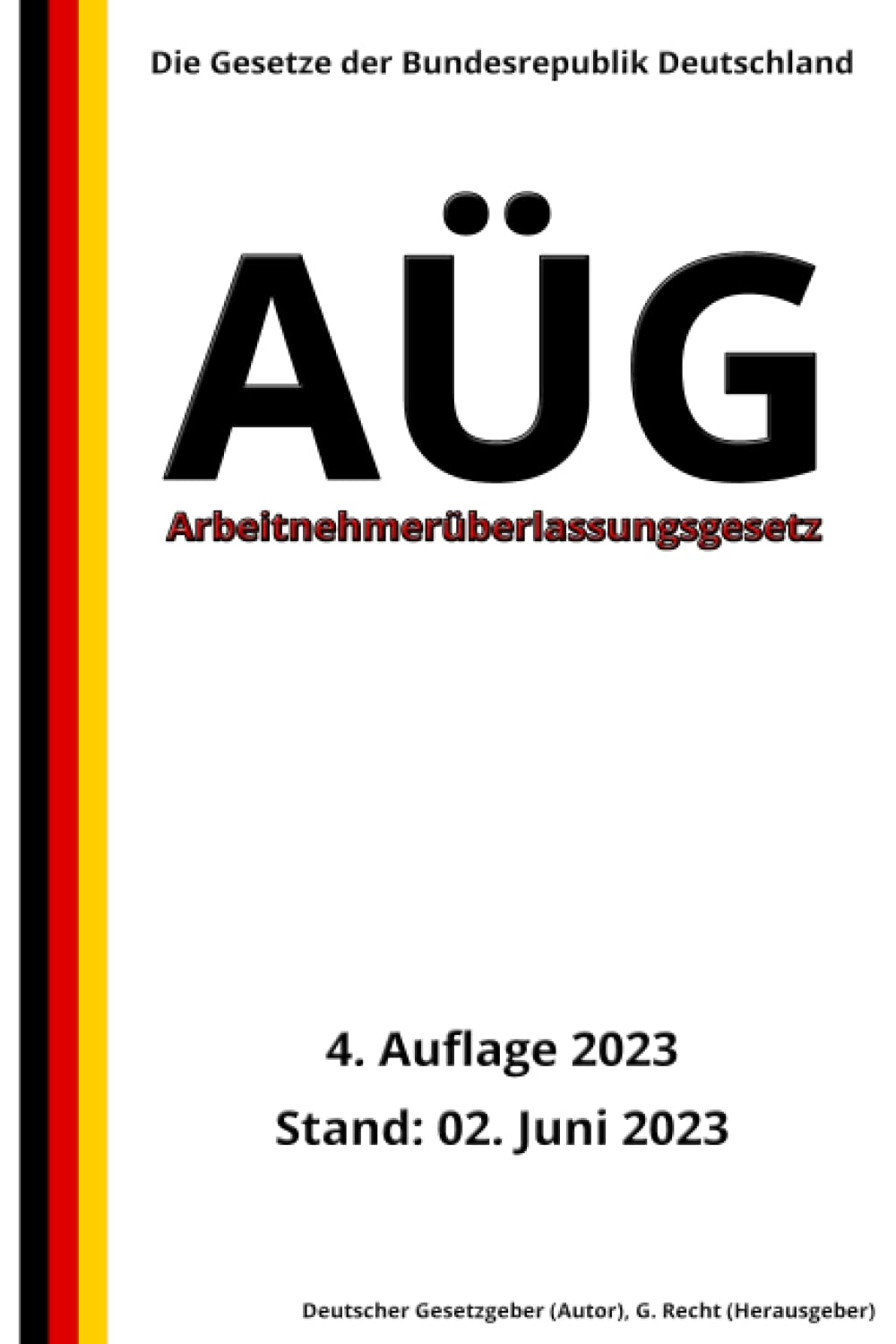 Arbeitnehmerüberlassungsgesetz - AÜG, 4. Auflage 2023: Die Gesetze der Bundesrepublik Deutschland Law