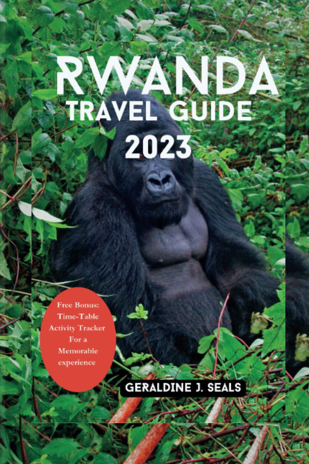 Rwanda Travel Guide 2023: The Most Up-To-Date Pocket Guide for a Memorable Trip,Essential Tips to First Time Visitor and Hidden Gem Travel
