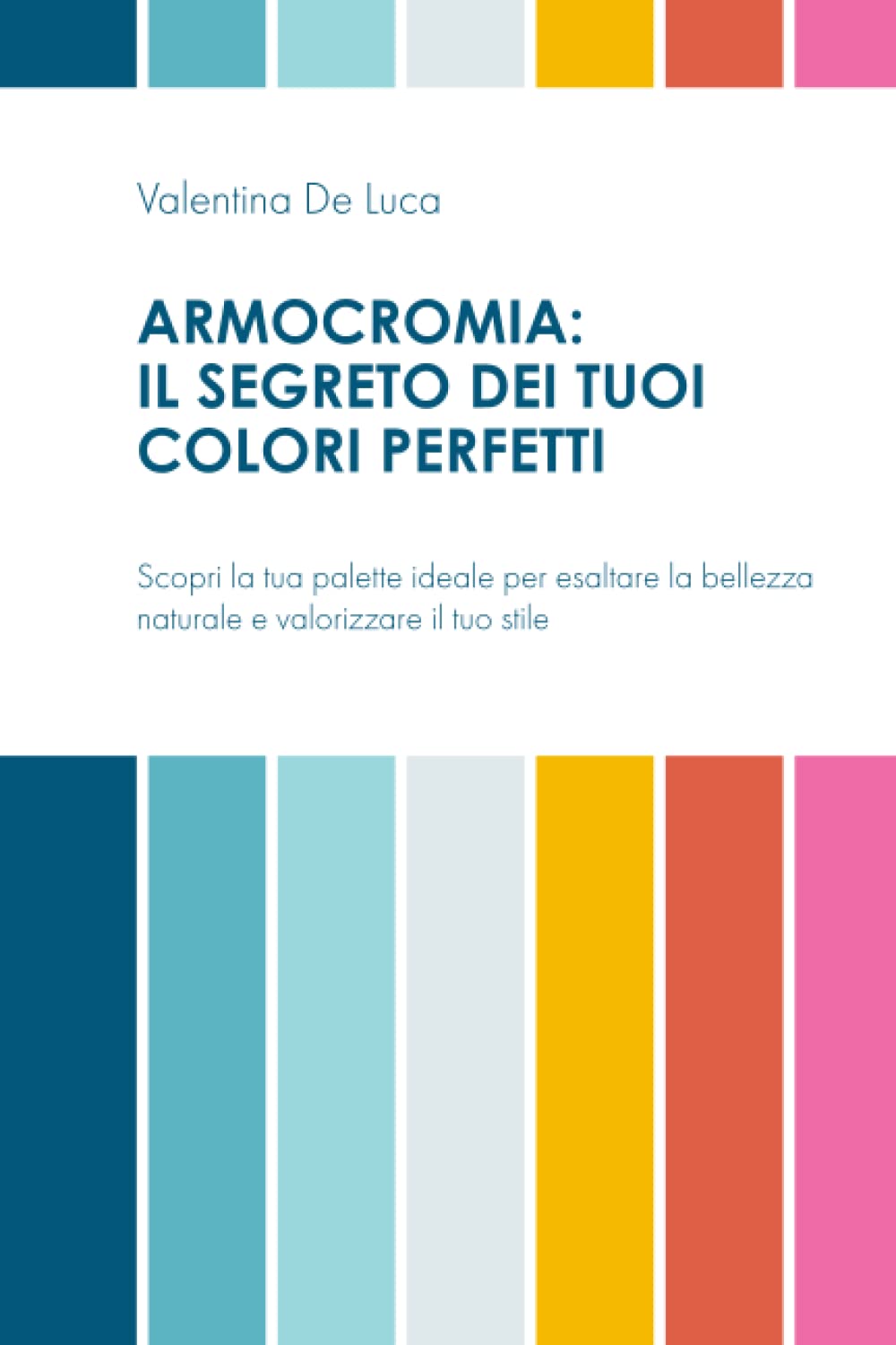 Armocromia: il segreto dei tuoi colori perfetti: Scopri la tua palette ideale per esaltare la bellezza naturale e valorizzare il tuo stile book