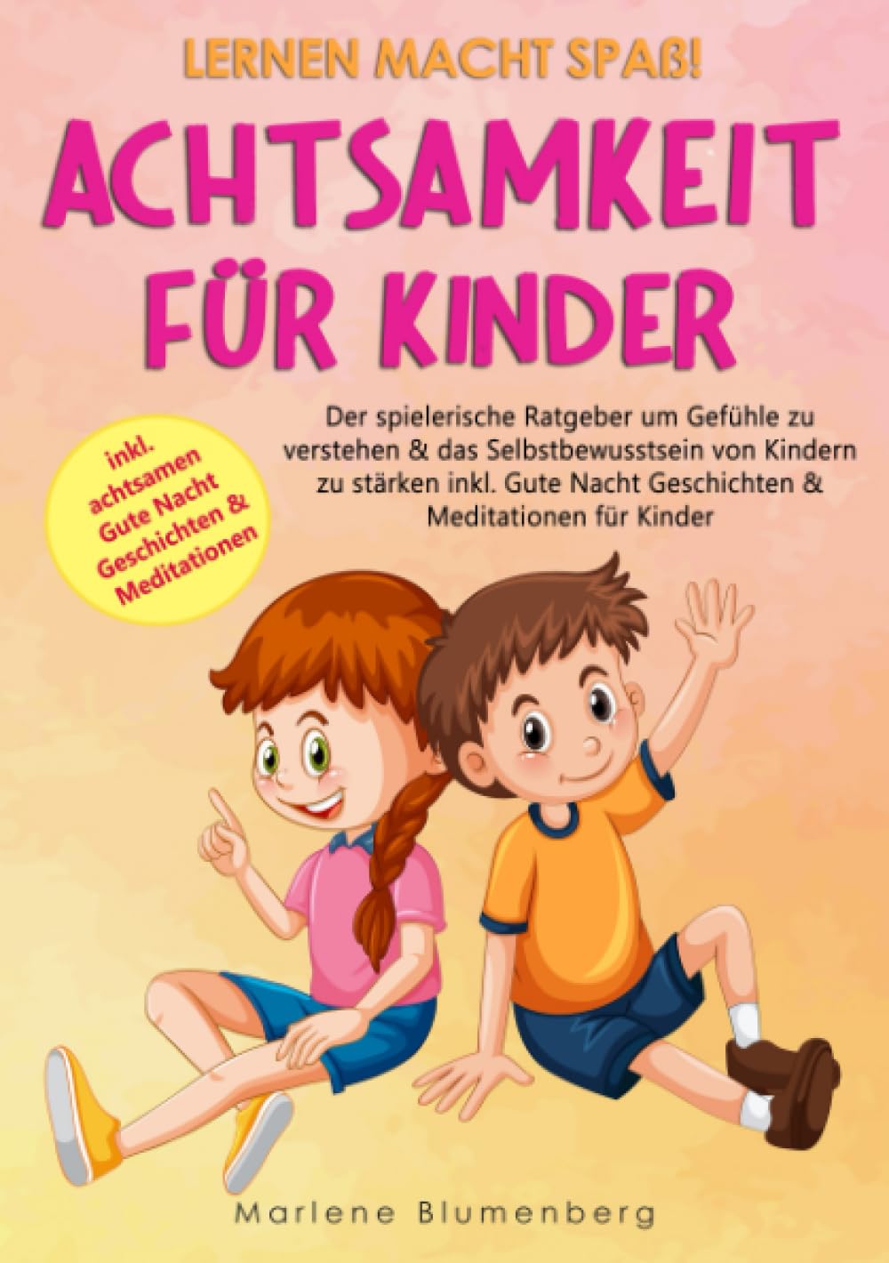 Lernen macht Spaß! ACHTSAMKEIT FÜR KINDER: Der spielerische Ratgeber um Gefühle zu verstehen & das Selbstbewusstsein von Kindern zu stärken inkl. Gute Nacht Geschichten & Meditationen für Kinder book