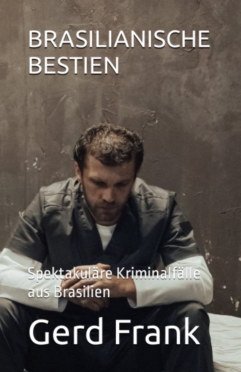 BRASILIANISCHE BESTIEN: Spektakuläre Kriminalfälle aus Brasilien Historical Fiction