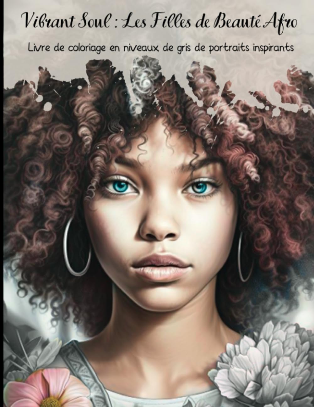 Vibrant Soul Les Filles de Beauté Afro: Livre de coloriage en niveaux de gris de portraits inspirants Film, Art & Culture