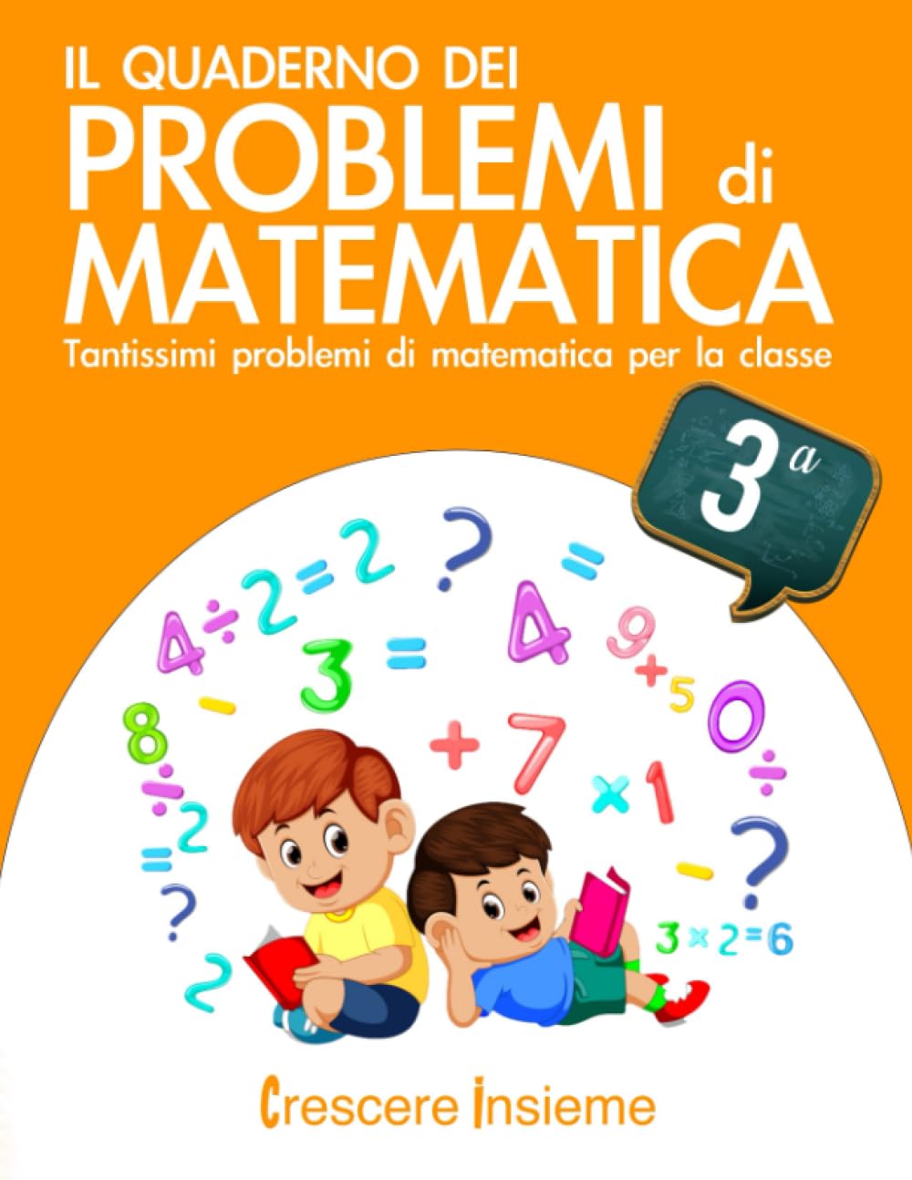 Il quaderno dei problemi di matematica: Tantissimi problemi di matematica per la classe 3° elementare Non-fiction