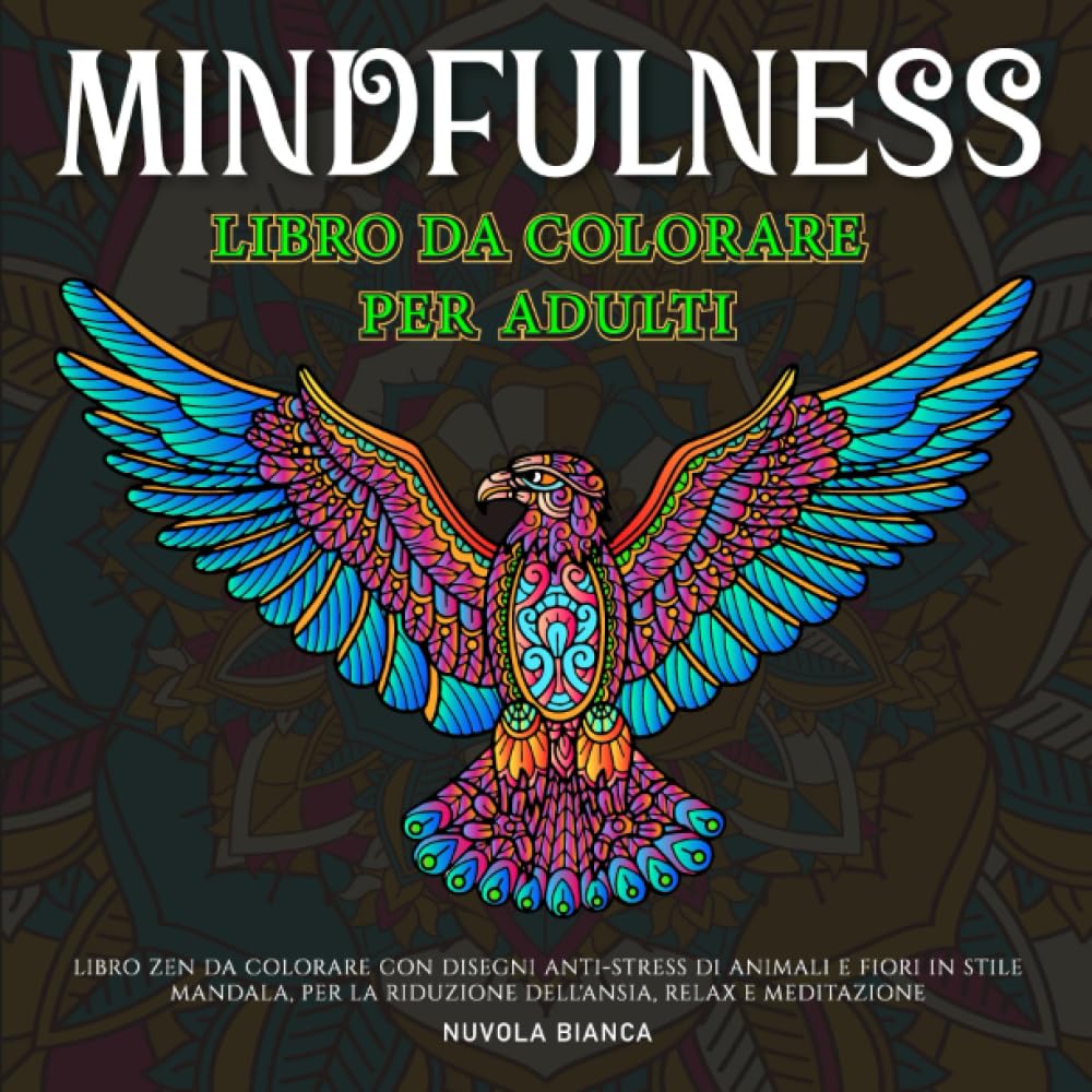 MINDFULNESS - LIBRO DA COLORARE PER ADULTI: Libro Zen da Colorare con Disegni Antistress di Animali e Fiori in Stile Mandala, per la Riduzione ... Relax, Meditazione e Benessere Interiore book
