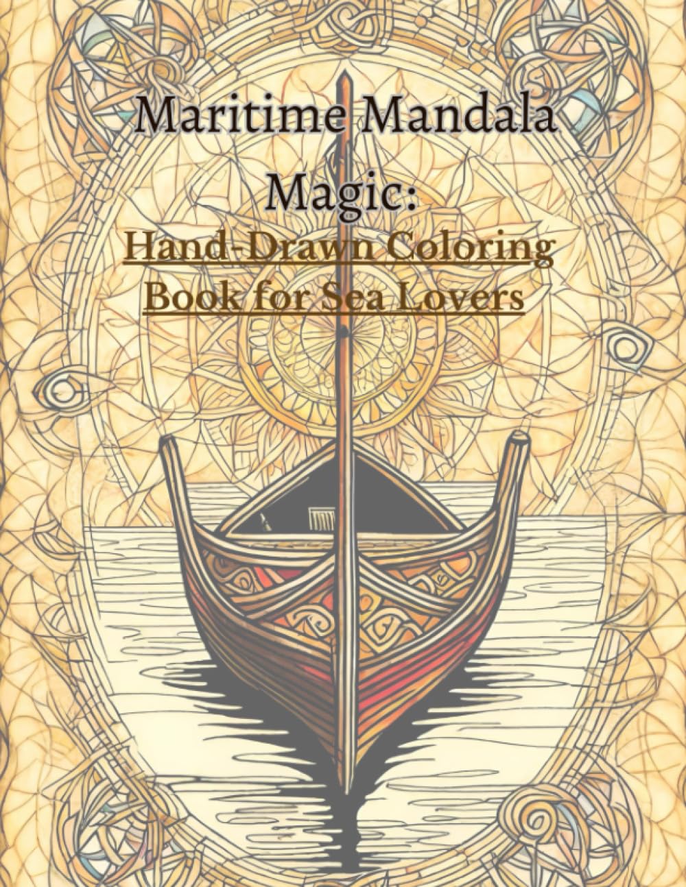 Maritime Mandala Magic: Hand-Drawn Coloring Book for Sea Lovers: Over 40 Mandela Stress Relief Designs and Patterns Hobbies & Crafts