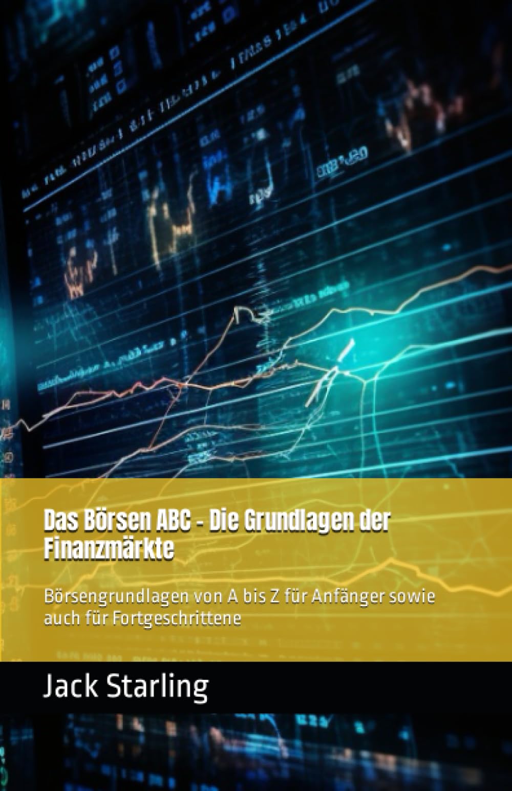 Das Börsen ABC - Die Grundlagen der Finanzmärkte: Börsengrundlagen von A bis Z für Anfänger sowie auch für Fortgeschrittene Business, Finance & Career