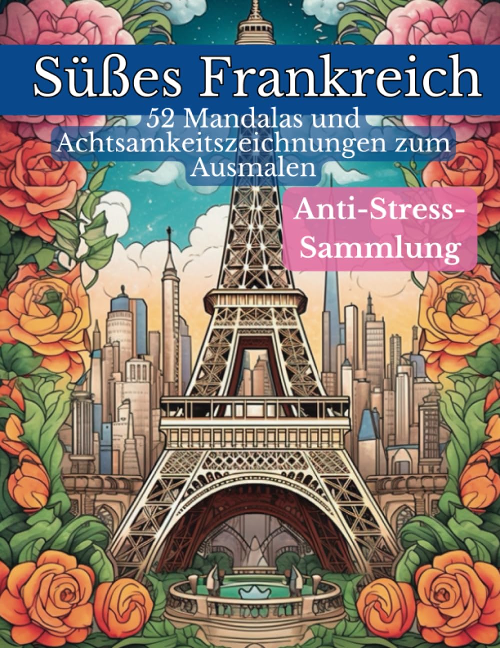 Süßes Frankreich, 52 Mandalas und Achtsamkeitszeichnungen zum Ausmalen: Anti-Stress-Sammlung Fantasy & Sci-Fi