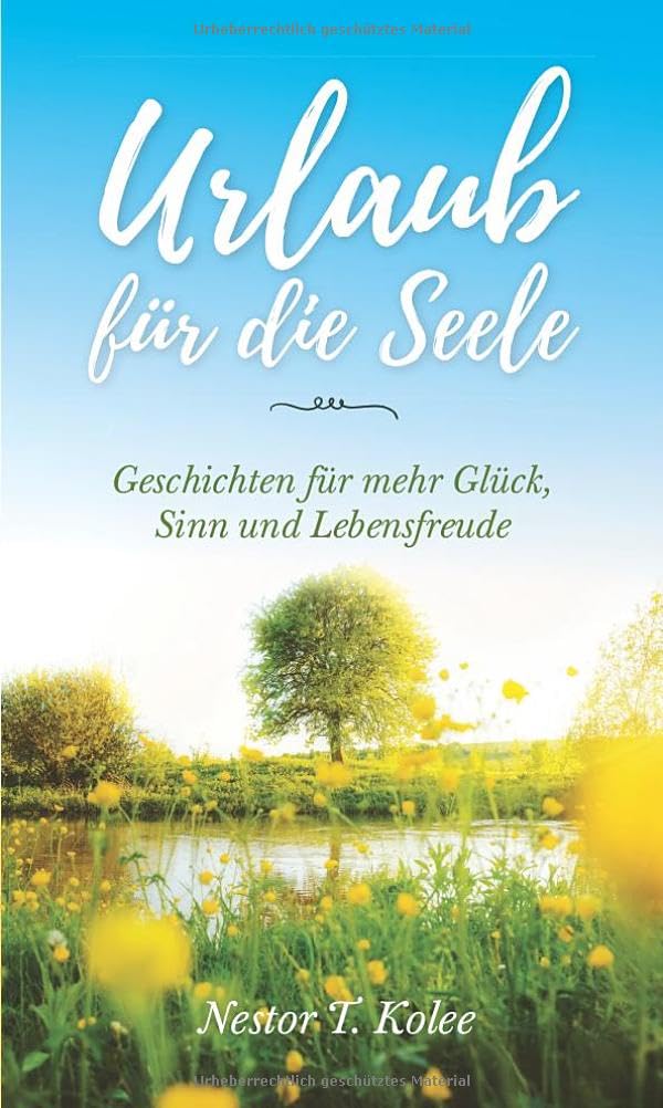 Urlaub für die Seele: Geschichten für mehr Glück, Sinn und Lebensfreude Essays & Short Stories