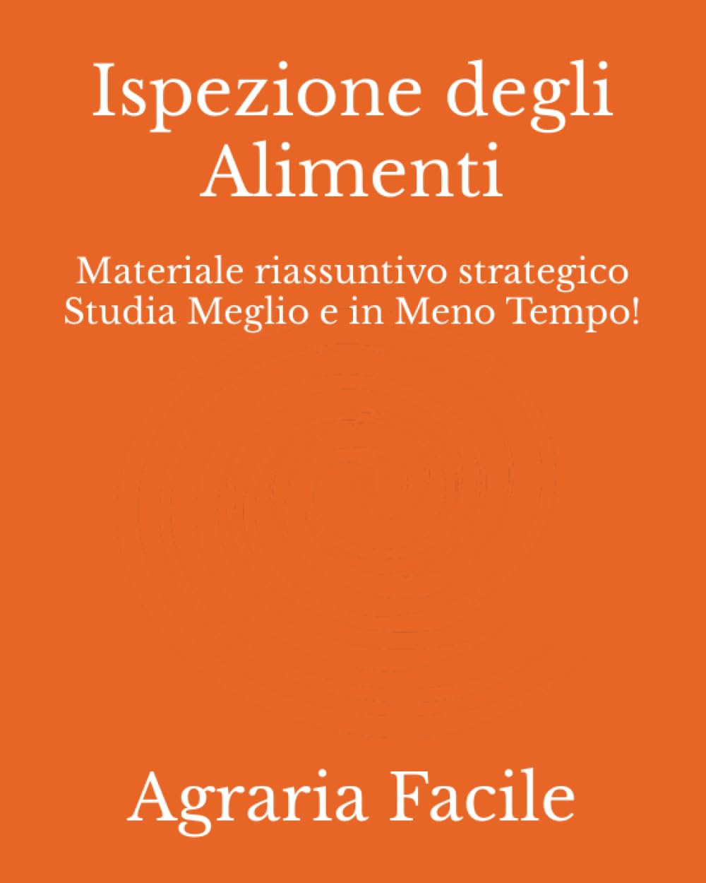 Ispezione degli Alimenti: Materiale riassuntivo strategico Studia Meglio e in Meno Tempo! (Scienze Gastronomiche Mediterranee UNINA) Mathematics