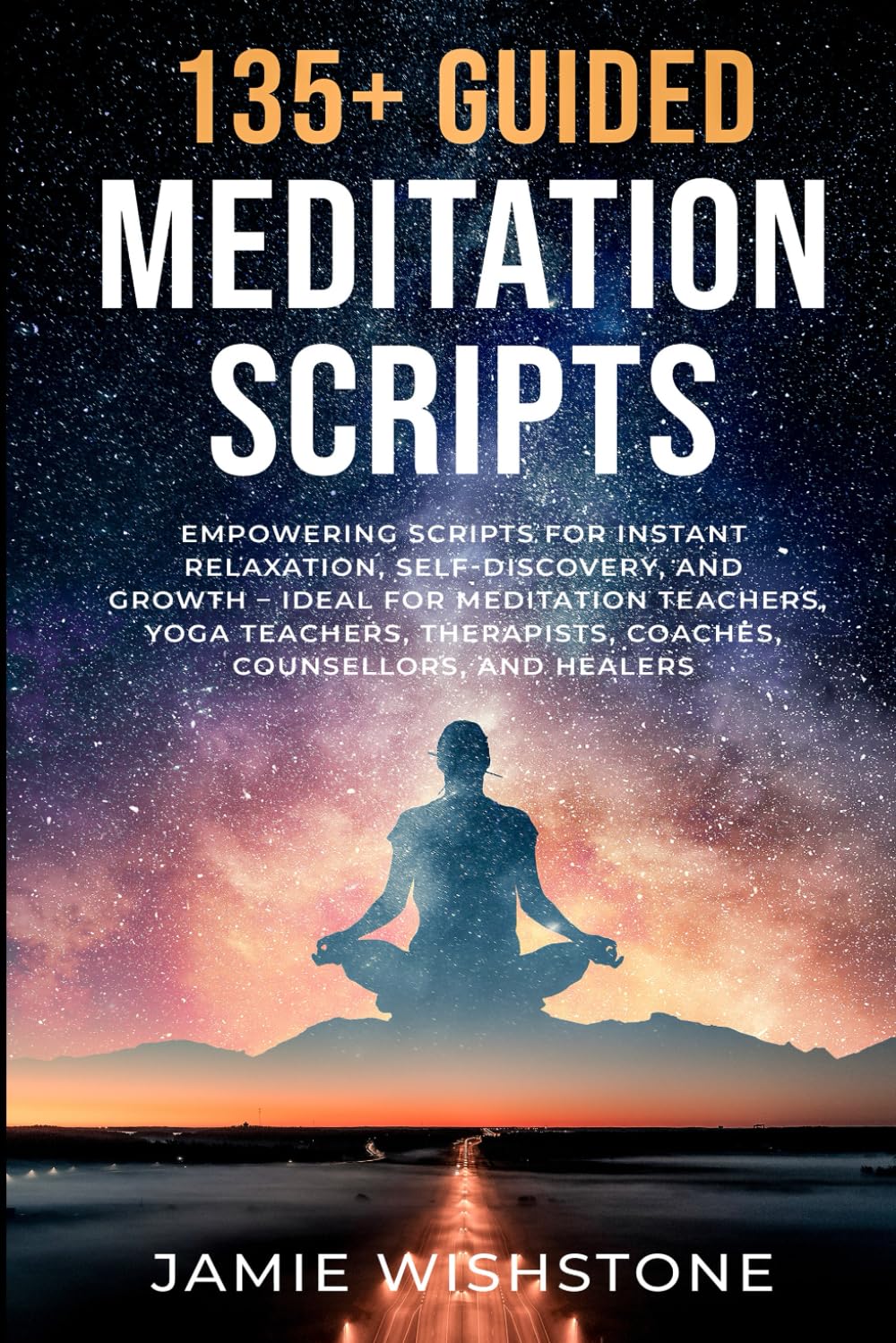 135+ Guided Meditation Scripts: Empowering Scripts for Instant Relaxation, Self-Discovery, and Growth – Ideal for Meditation Teachers, Yoga Teachers, ... (Guided Meditation Scripts Series, Band 1) Health, Nutrition & Fitness