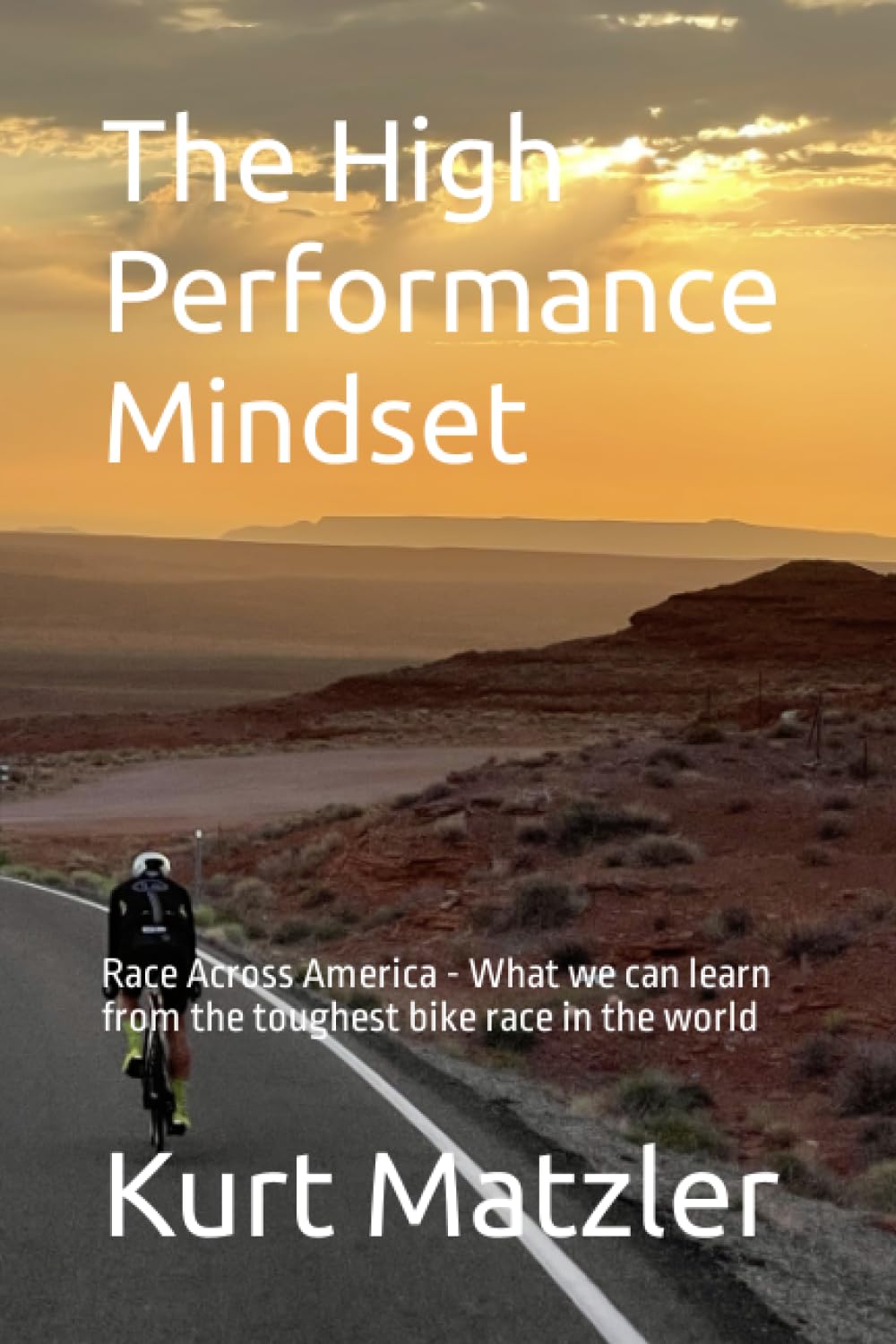 The High Performance Mindset: Race Across America - What we can learn from the toughest bike race in the world book