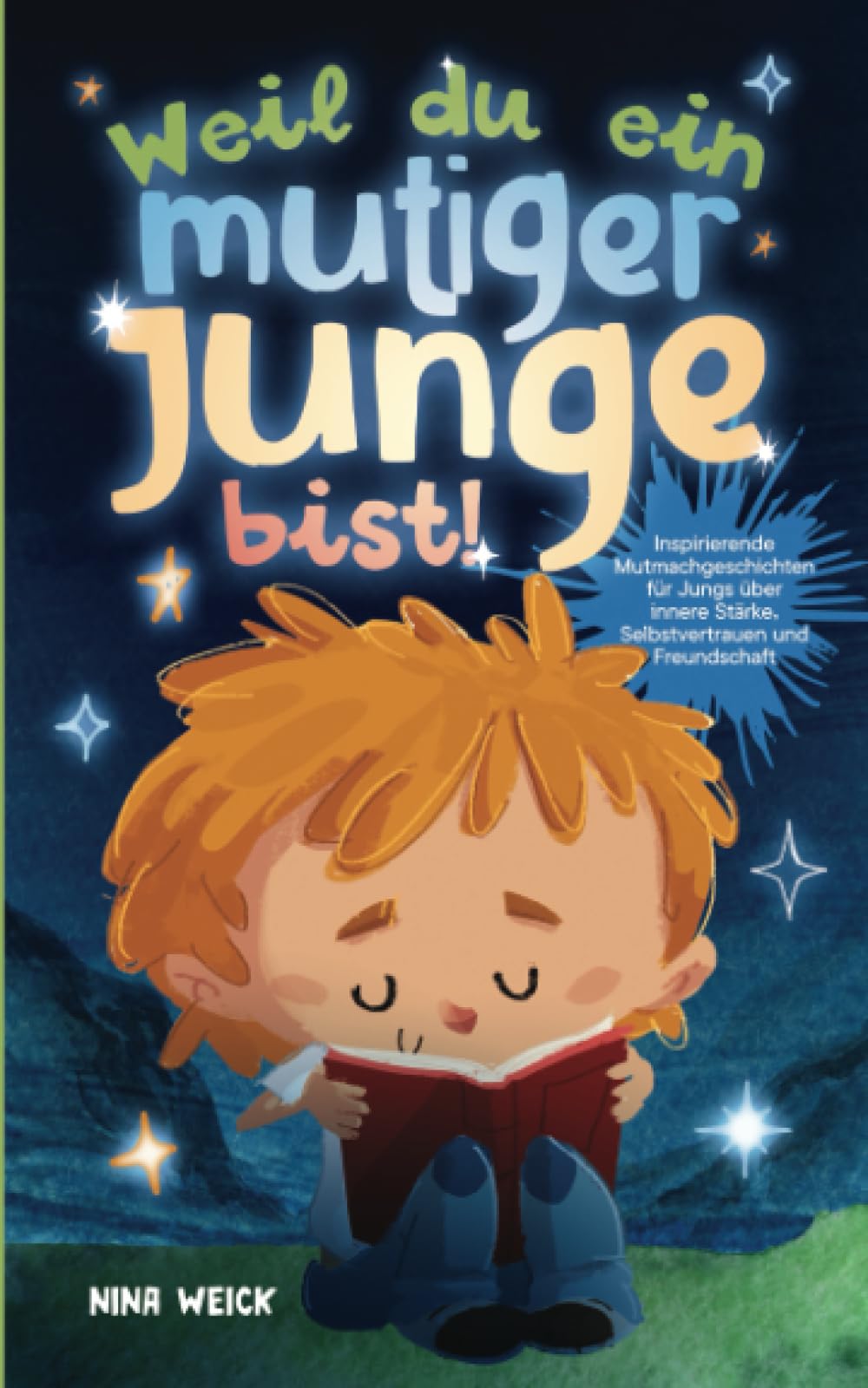 Weil du ein mutiger Junge bist!: Inspirierende Mutmachgeschichten für Jungs über innere Stärke, Selbstvertrauen und Freundschaft Non-fiction