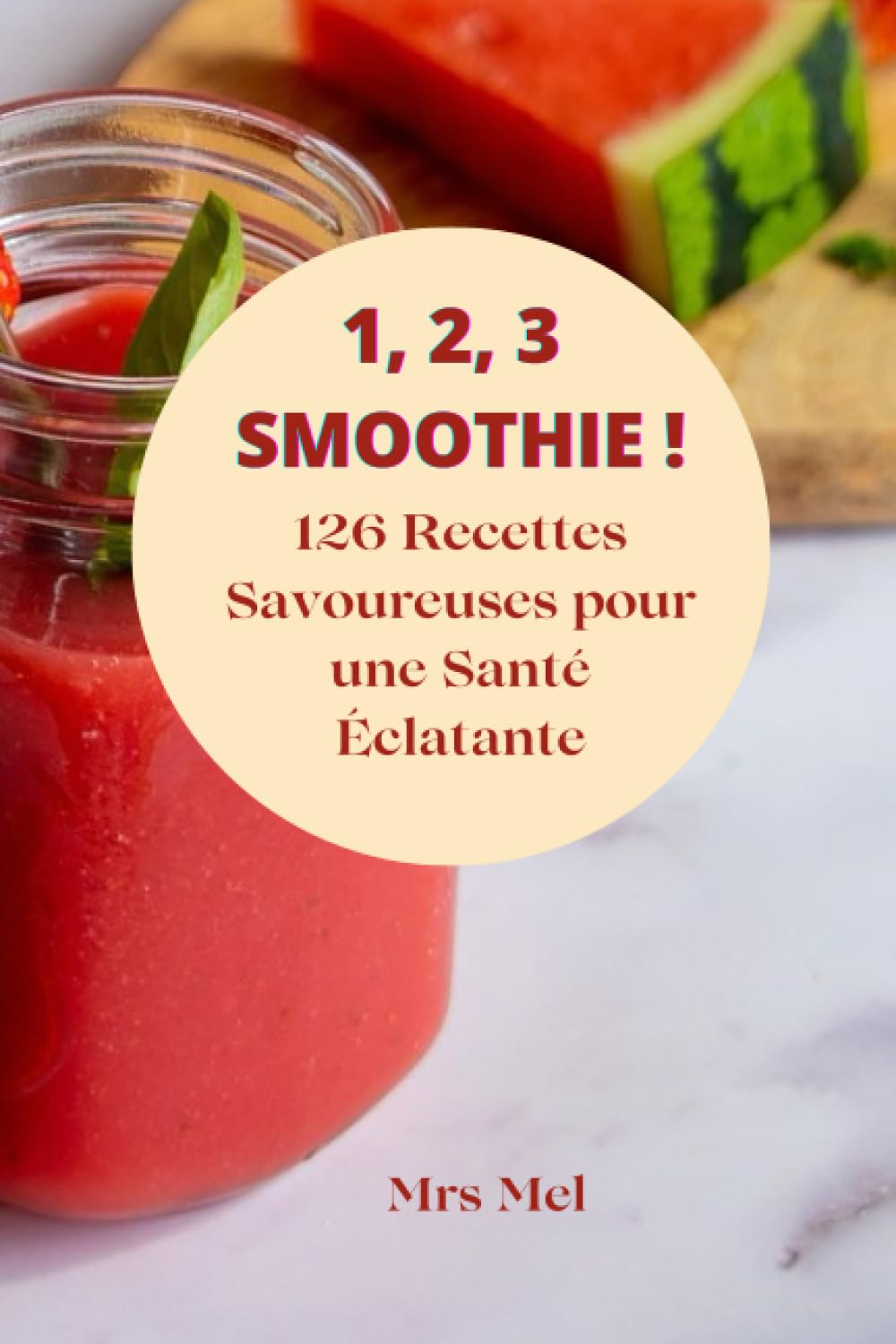1, 2, 3 SMOOTHIES ! 126 Recettes Savoureuses pour une Santé Éclatante book